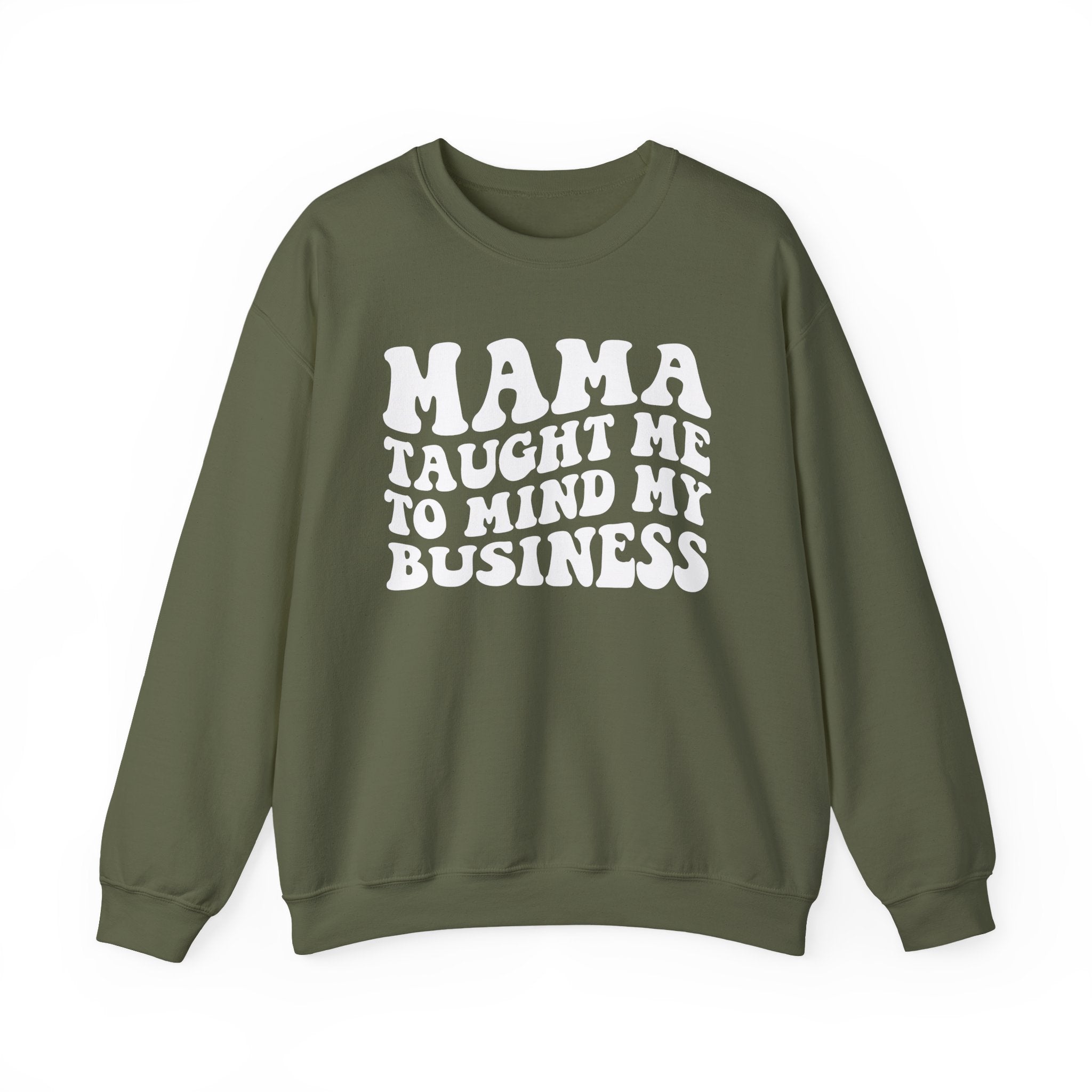 Mama Taught Me To Mind My Business - Sweatshirt