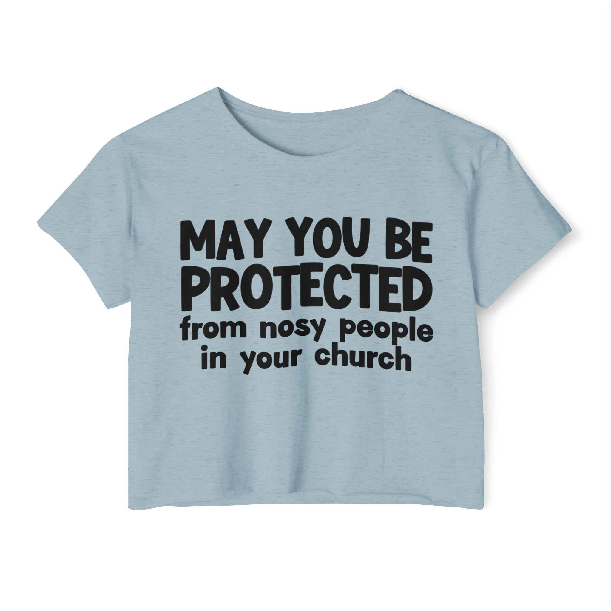 May You Be Protected From Nosy People In Your Church - Inspirational Quote Crop Top