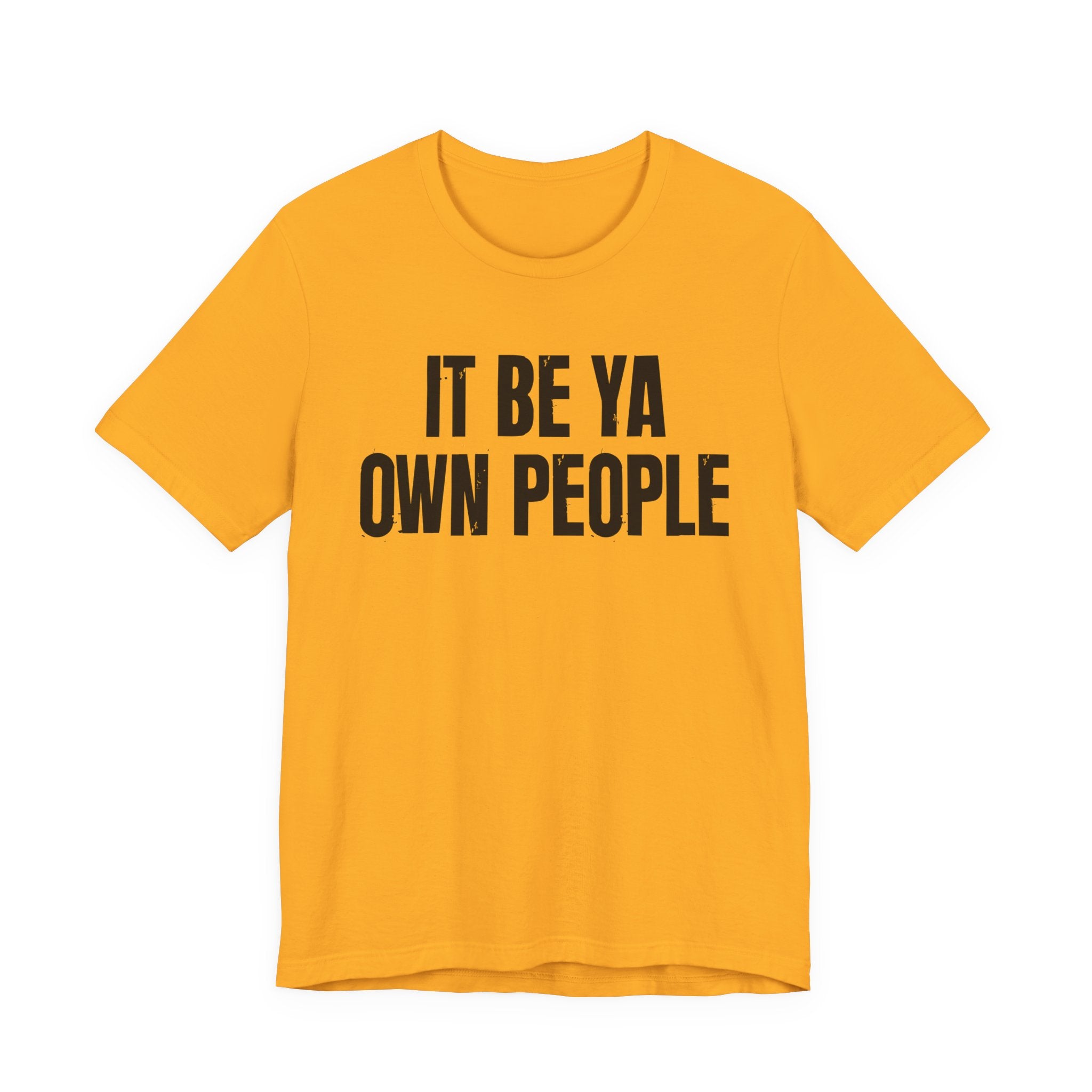 It Be Ya Own People — Black Saying T-Shirt