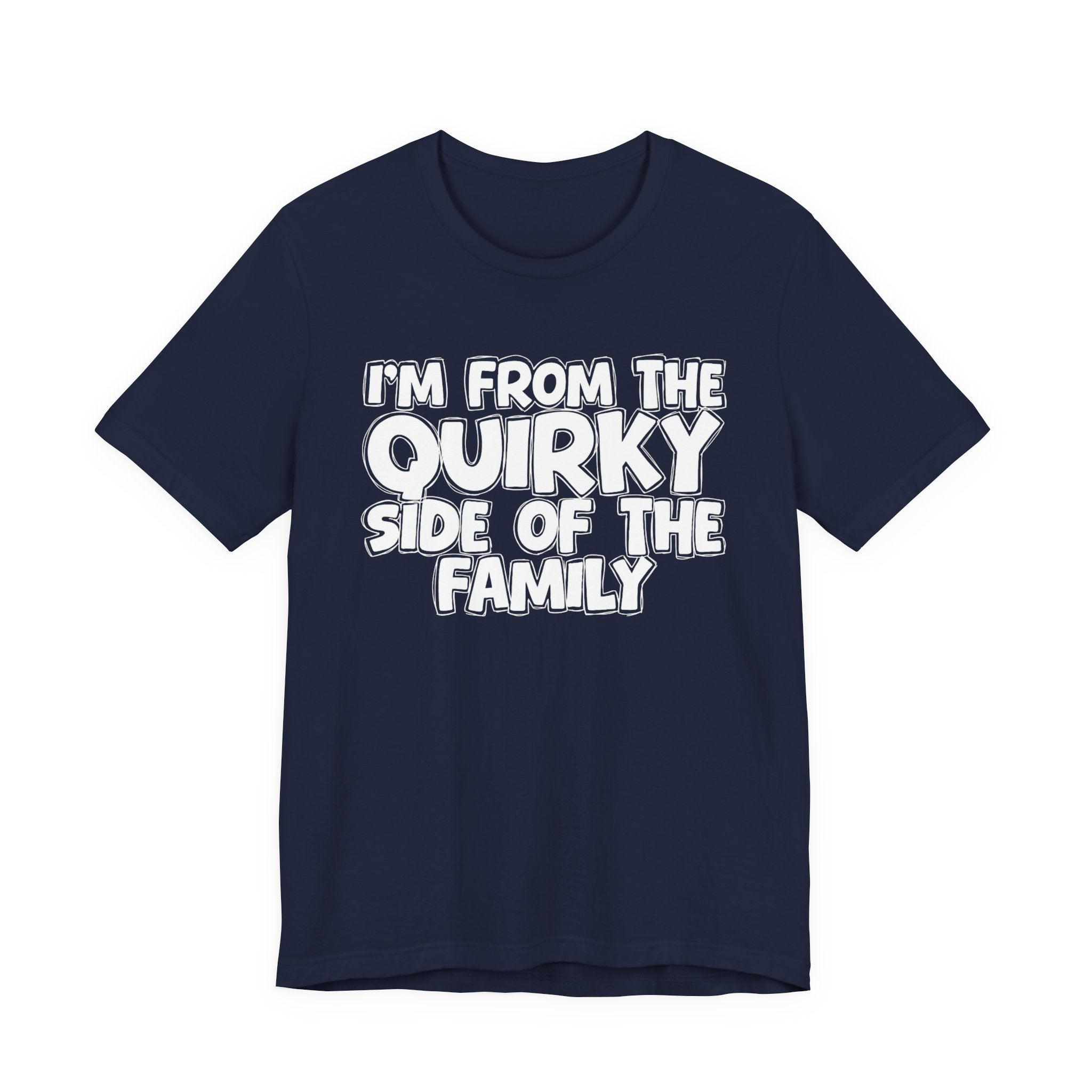 I'm From The Quirky Side Of The Family — Funny Family Gathering Tee
