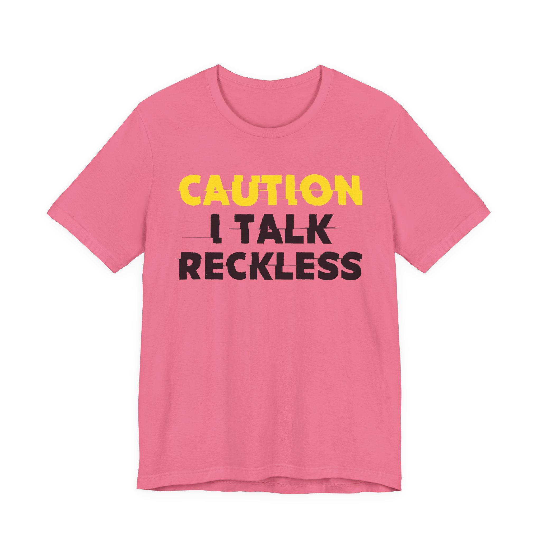 Caution I Talk Reckless  — Bold Warning Statement Tee