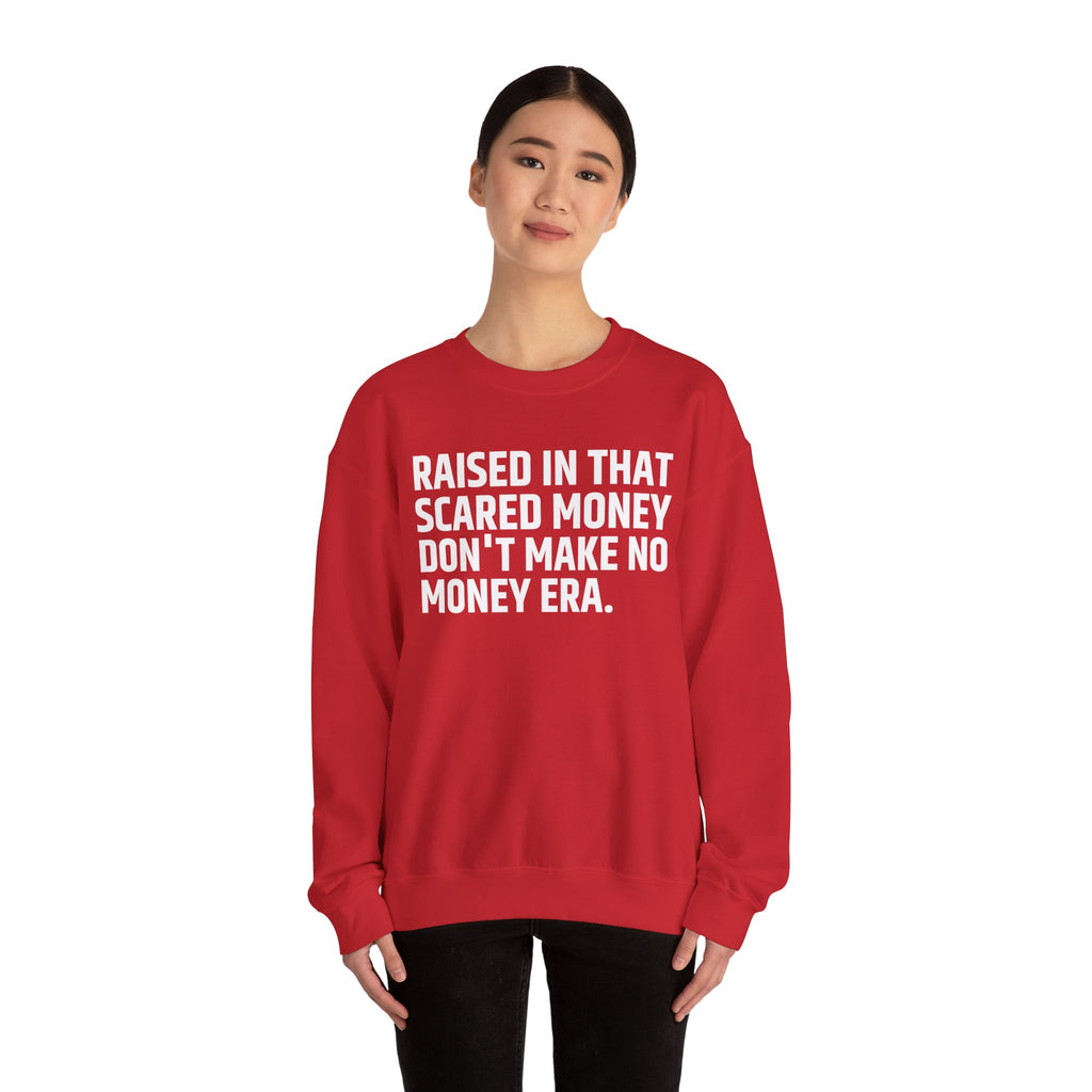 Raised In That Scared Money Don't Make No Money Era- Funny Back In The Days Sweatshirt