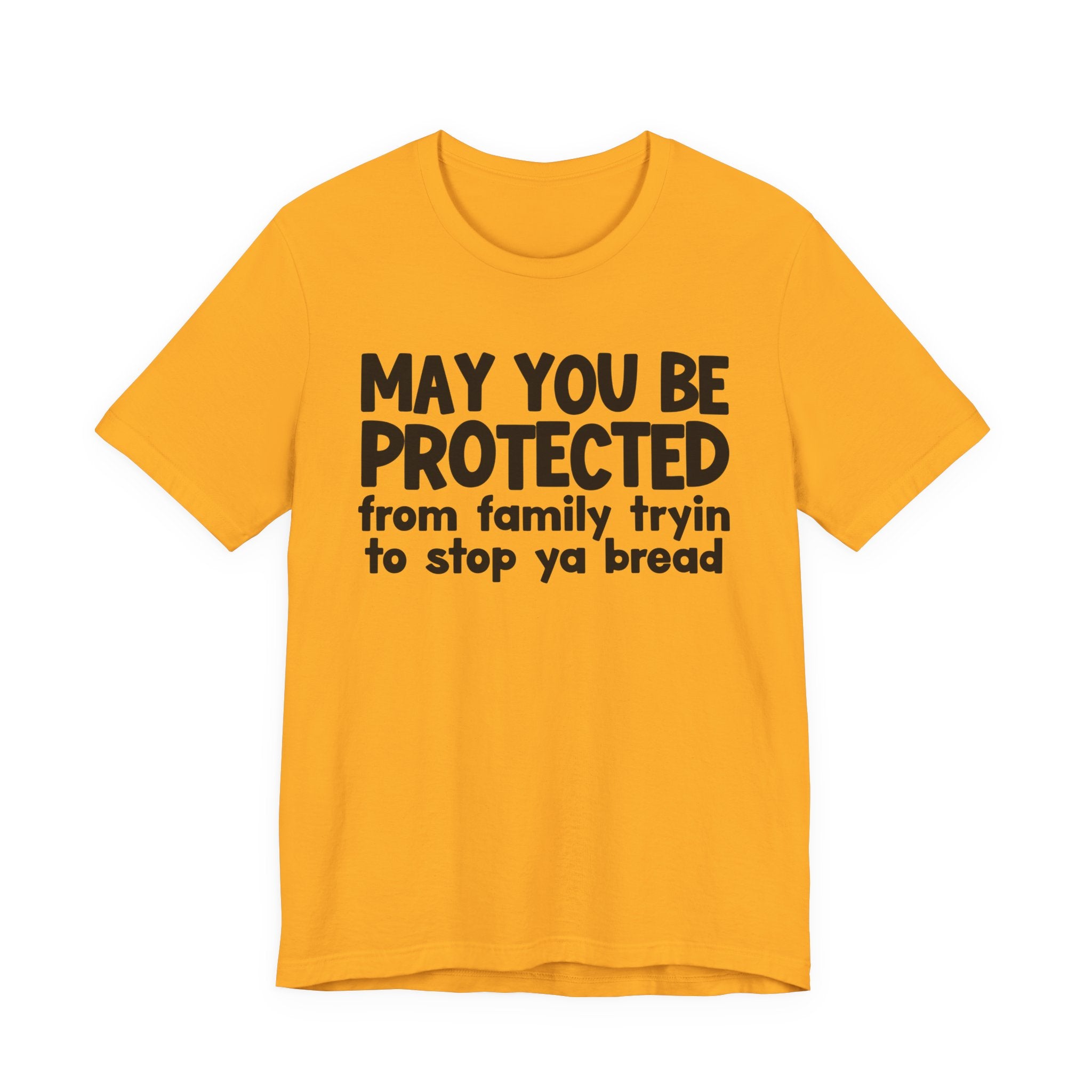 May You Be Protected From Family Tryin To Stop Ya Bread — Funny Sarcastic Prayer Tee
