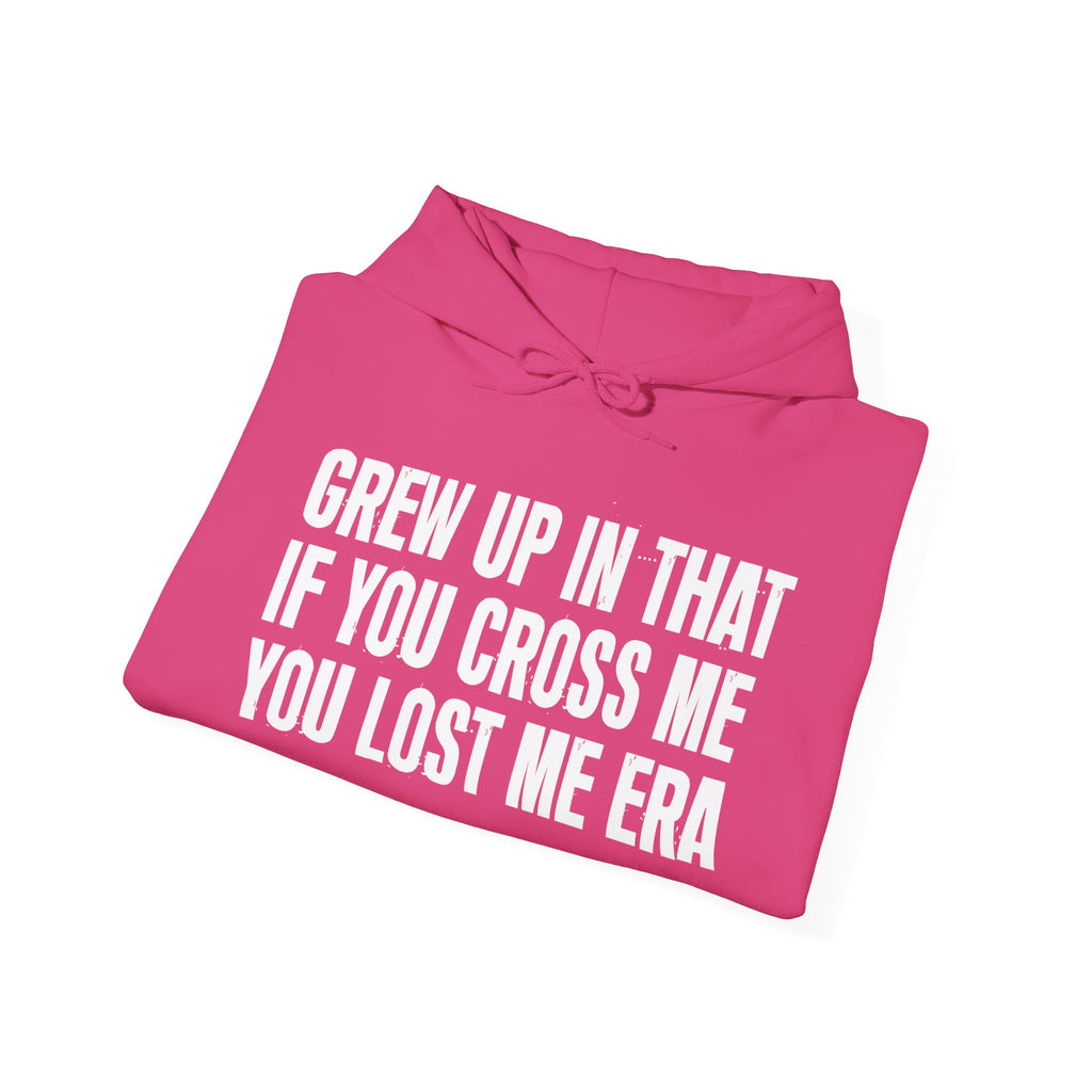 Grew Up In That If You Cross Me You Lost Me Era - Hoodie -Graphic Pullover