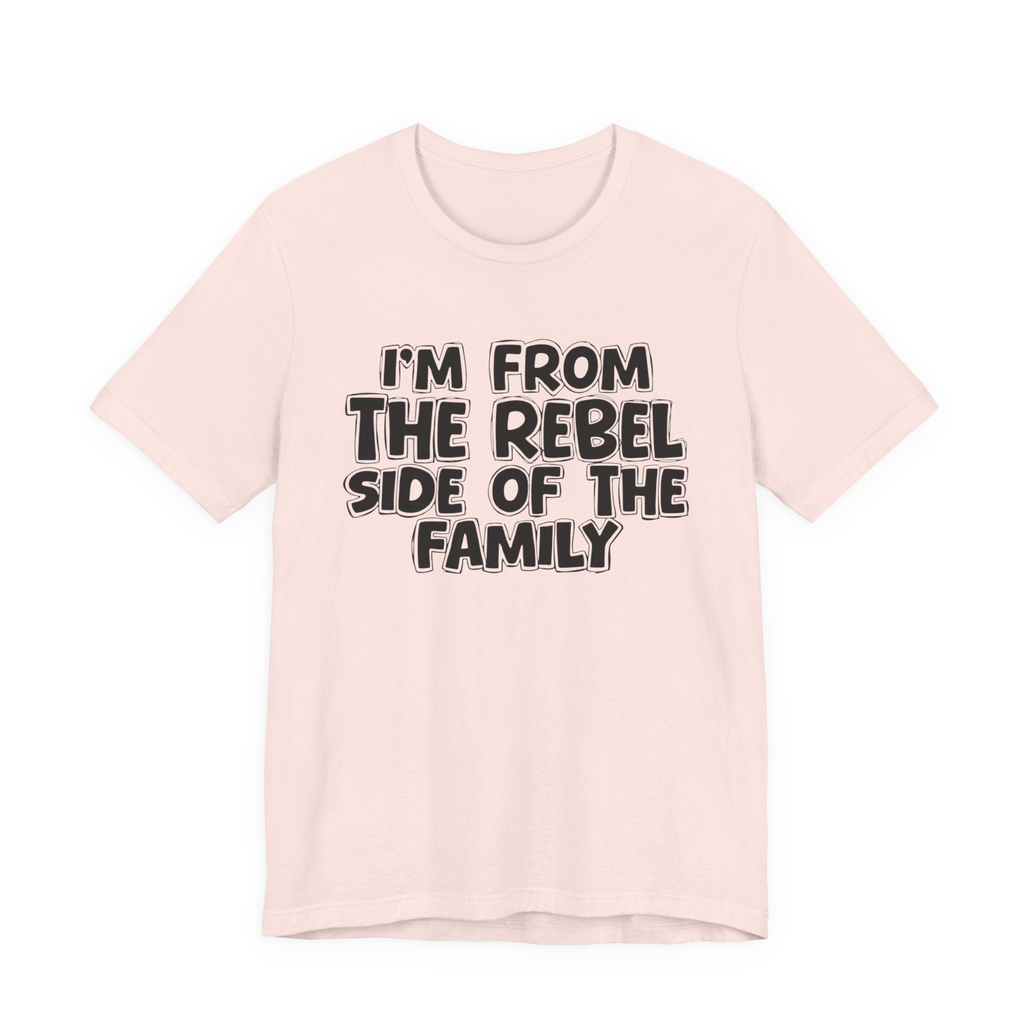 I'm From The Rebel Side Of The Family - Funny Family Heritage tee