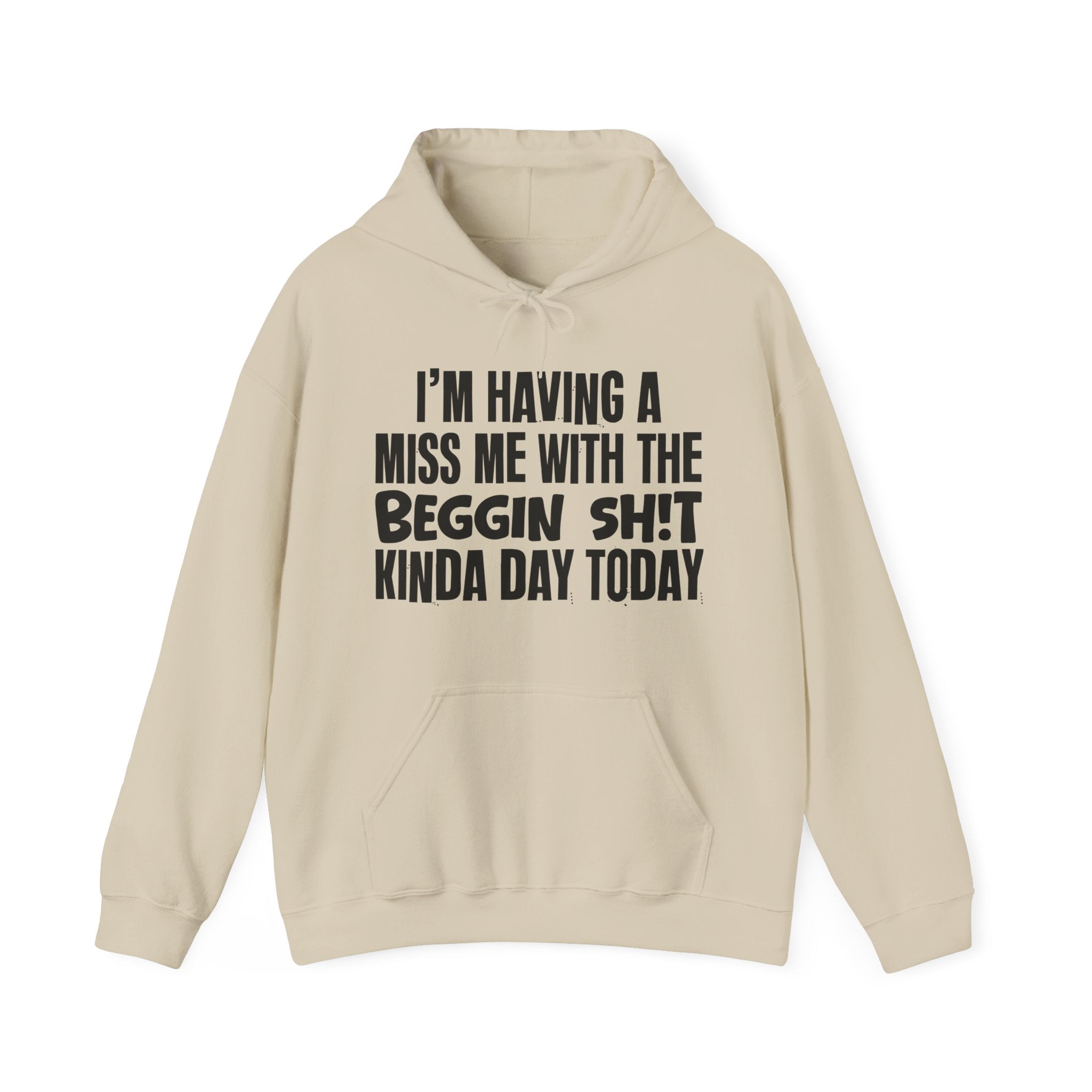 I'm Having A Miss Me With The Beggin Shit Kinda Day Today - Humorous Bold Mood Hoodie