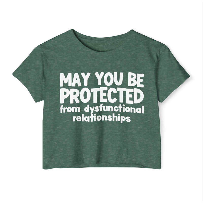 May You Be Protected From Dysfunctional relationships Inspirational Quote Crop Top