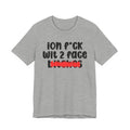 ION (I Don't) FUCK WIT 2 FACE BITCHES - Bold Sarcastic Graphic T-Shirt
