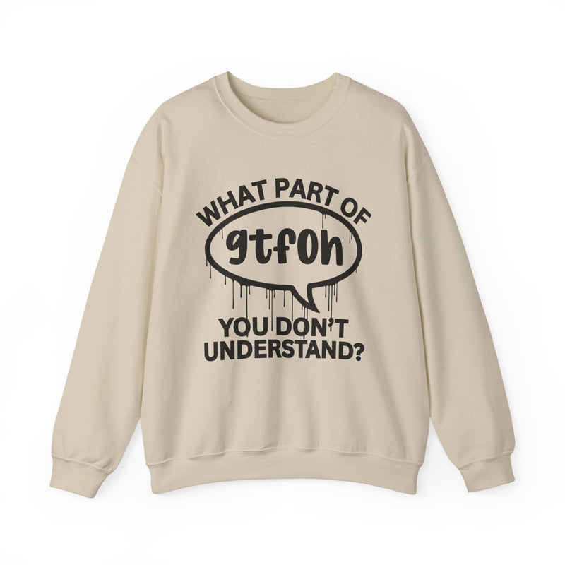 What Part of GTFOH You Don't Understand? Witty Sweatshirt