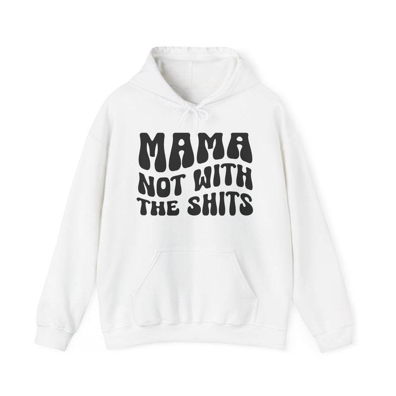 Mama Not With The Shits Hoodie (solid print)