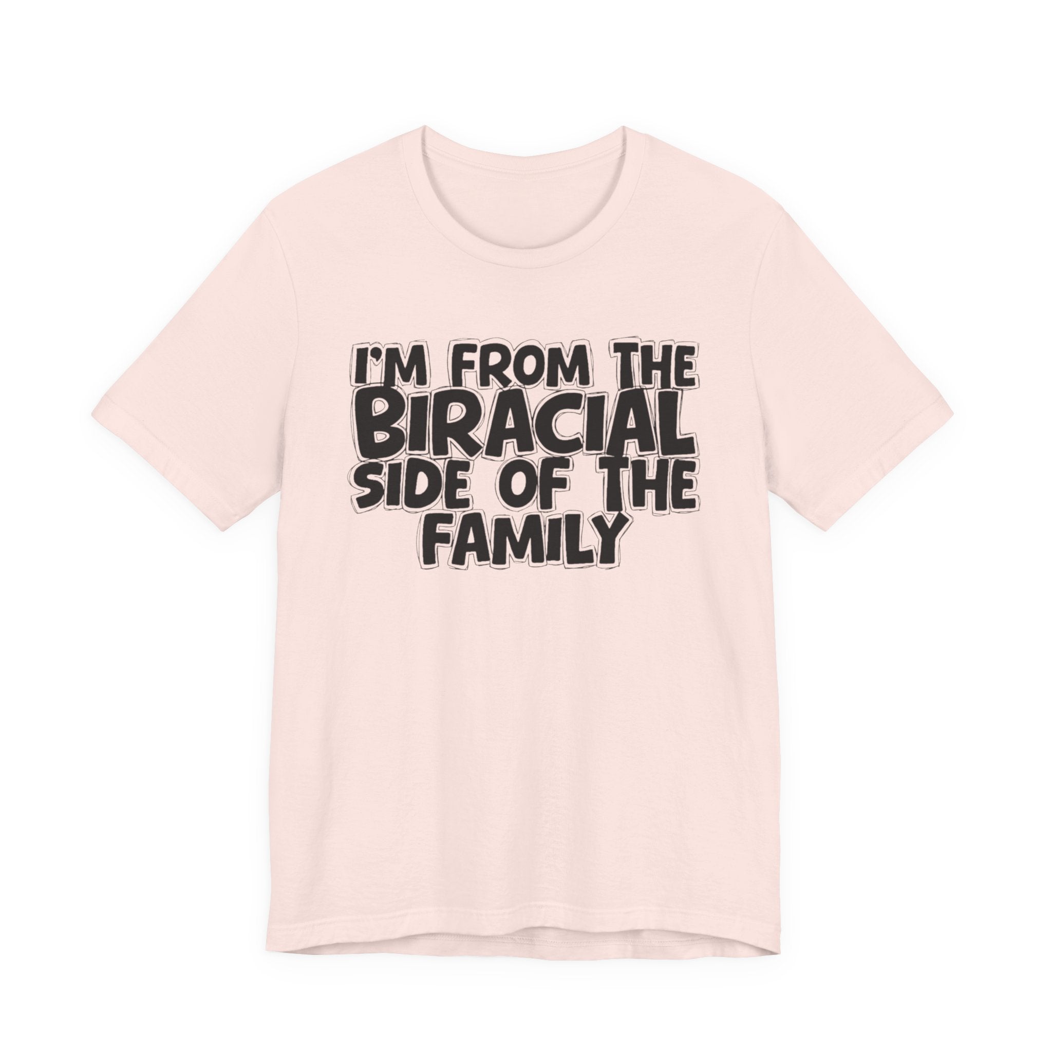 I'm From the Biracial Side of the Family - Funny Family Statement Tee