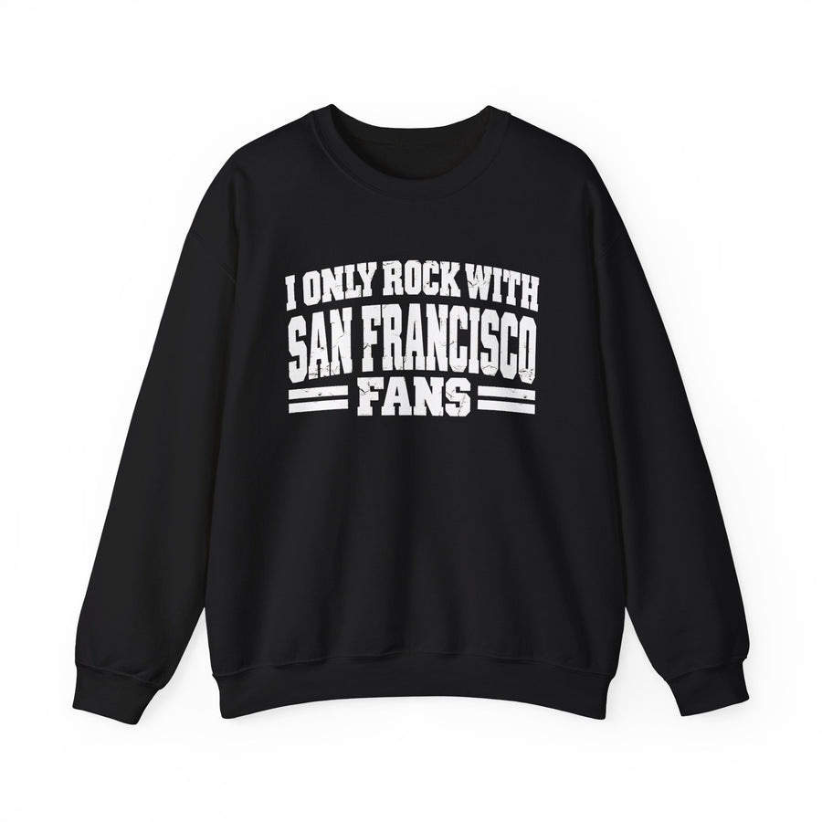Sweatshirt with bubble lettering reading I ONLY ROCK WITH SAN FRANCISCO FANS, front view.