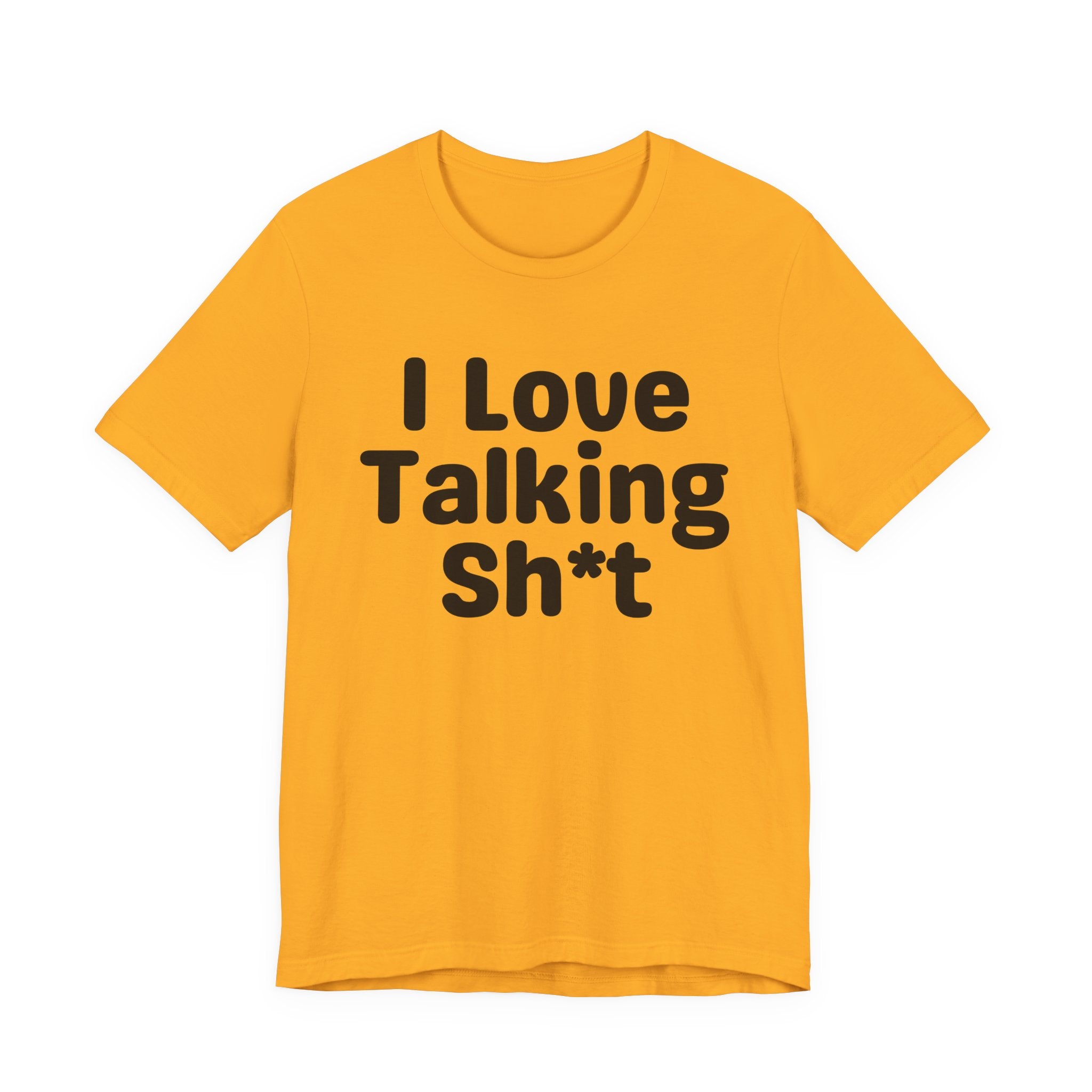 I Love Talking Shit — Funny Slogan Tee for Bold, Sarcastic Humor