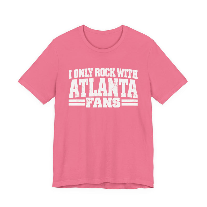 I Only Rock with Atlanta Fans － Fun Sport Fans T-Shirt