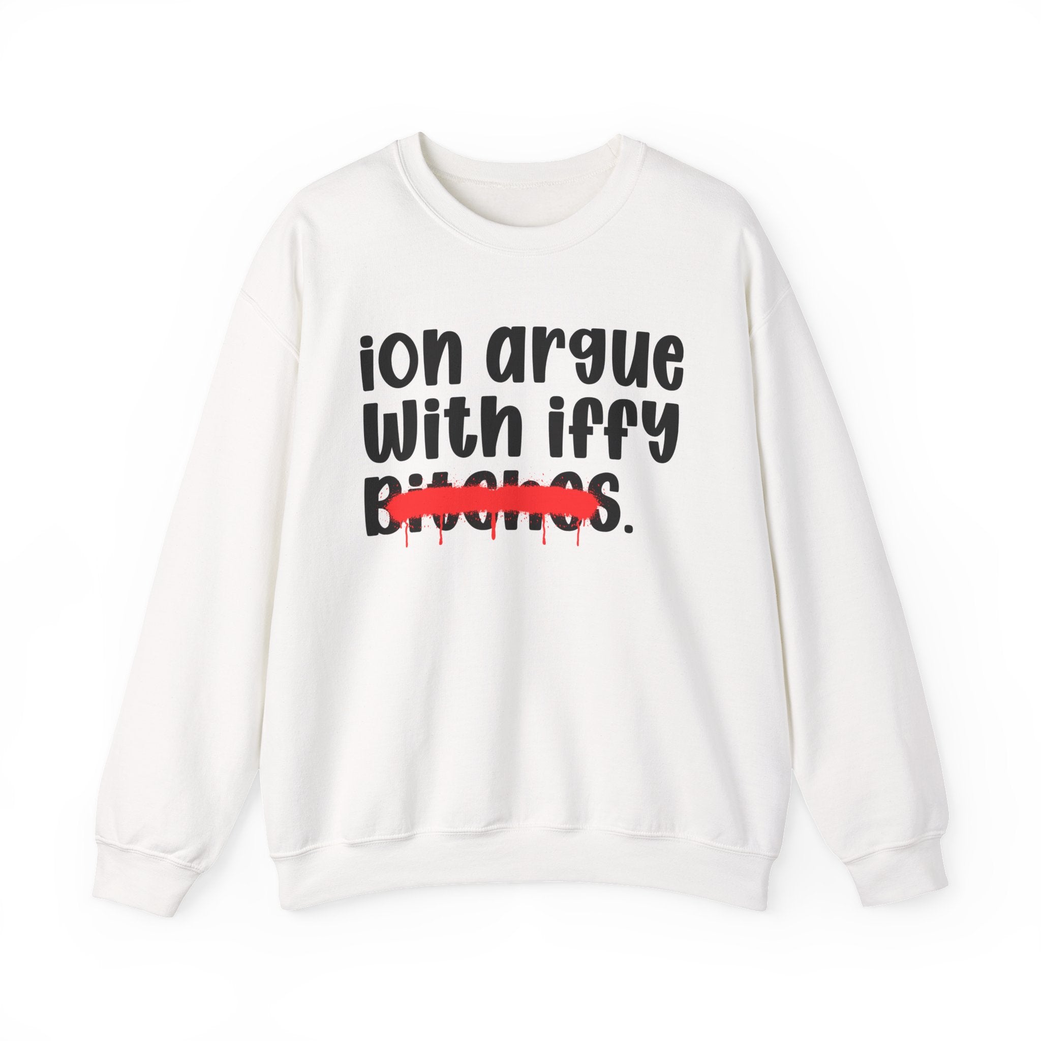 ION (I Don't) Argue With Iffy Bitches — Funny Statement Sweatshirt