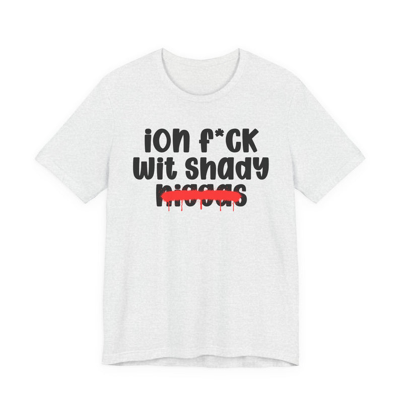 ION Fuck Wit Shady Niggas - Brutally Direct Statement Tee
