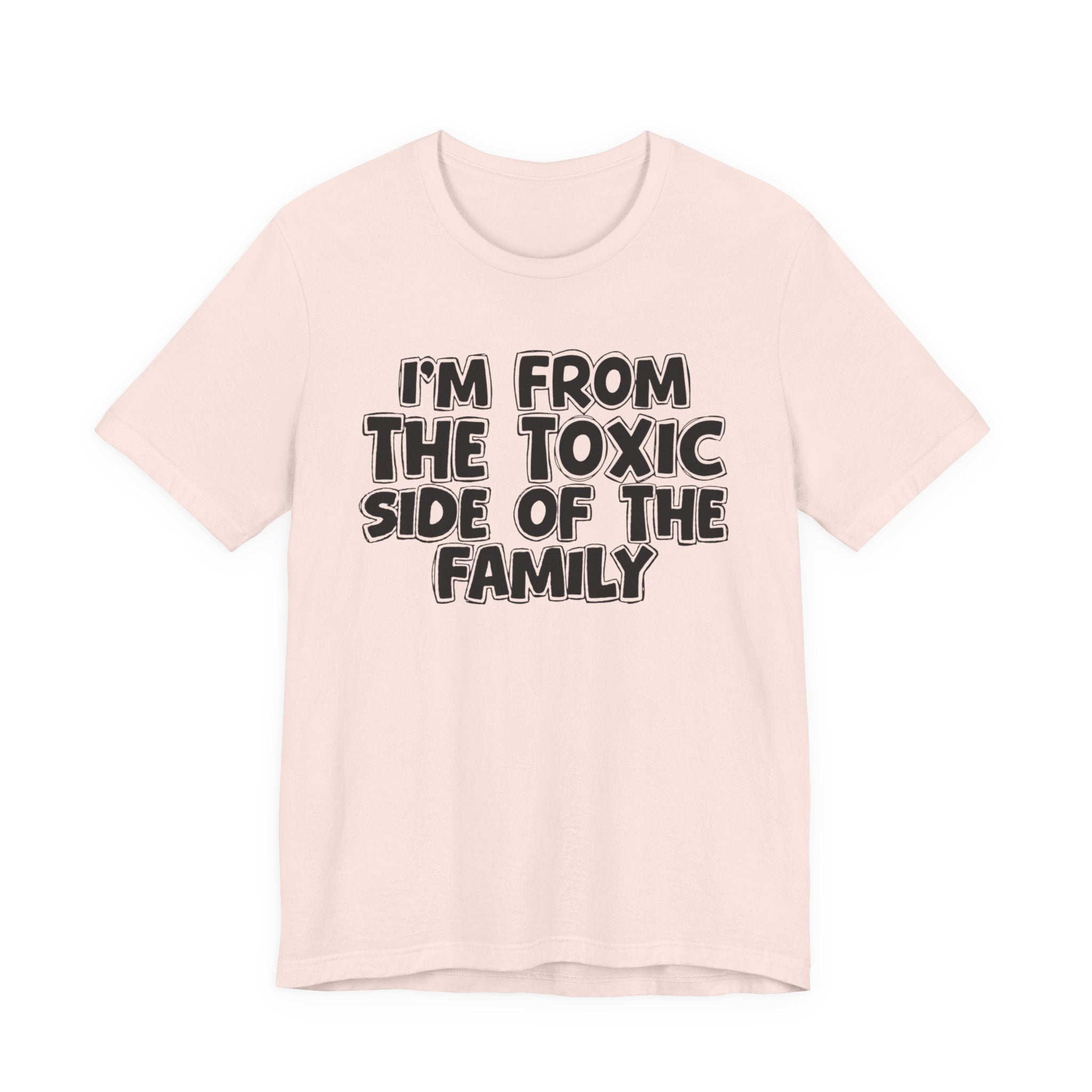I'm From the Toxic Side of the Family - Humorous Family Pride T-Shirt