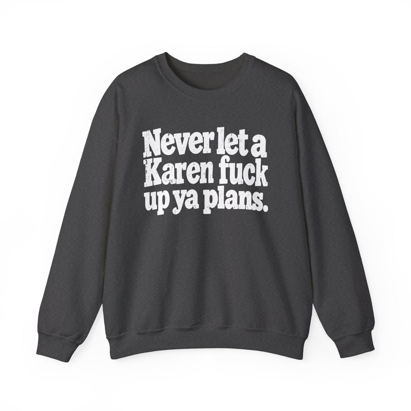 Never Let a Karen Fuck Up Ya Plans－Street Motivational Sweatshirt