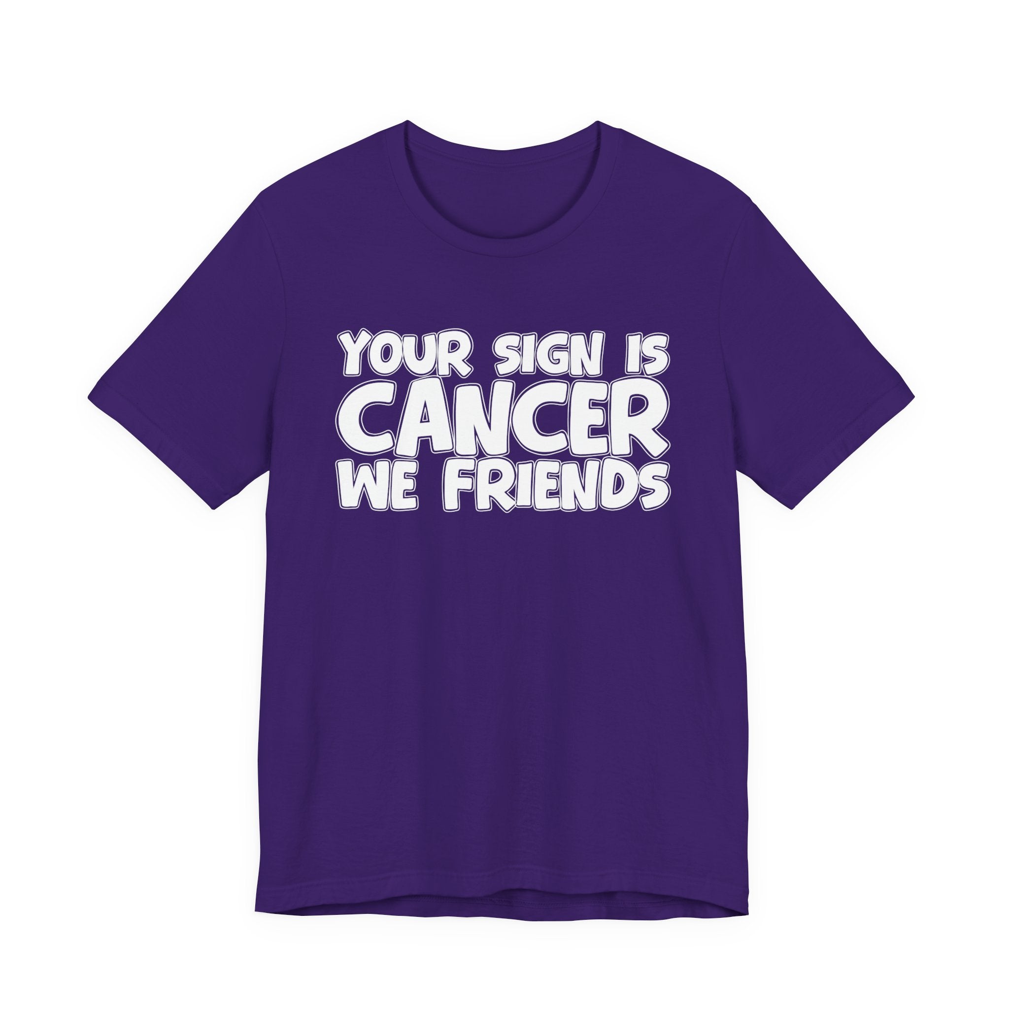Your Sign Is CANCER We Friends - Fun Astrology Tee for CANCERS