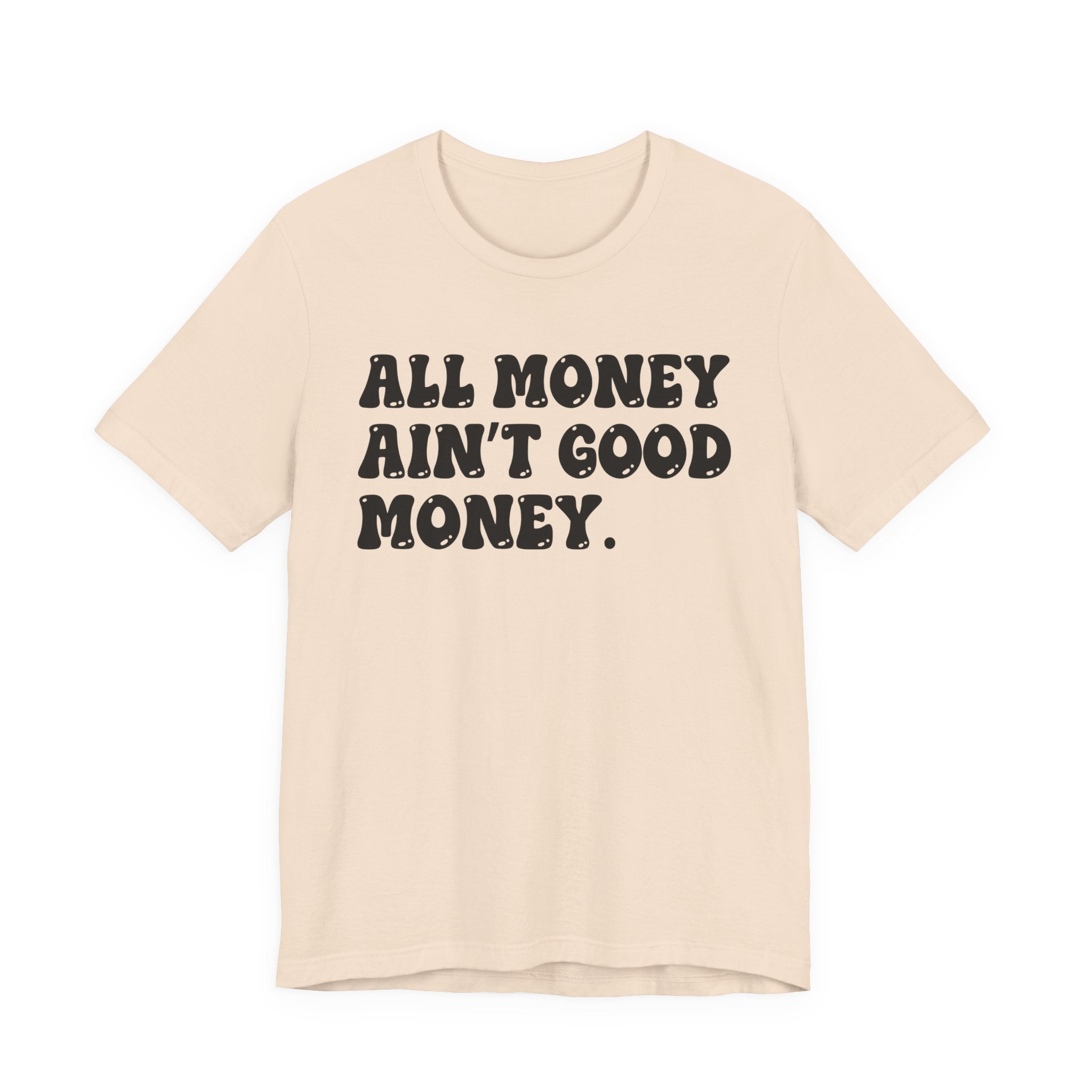 All Money Ain't Good Money - Bold Statement T‑Shirt