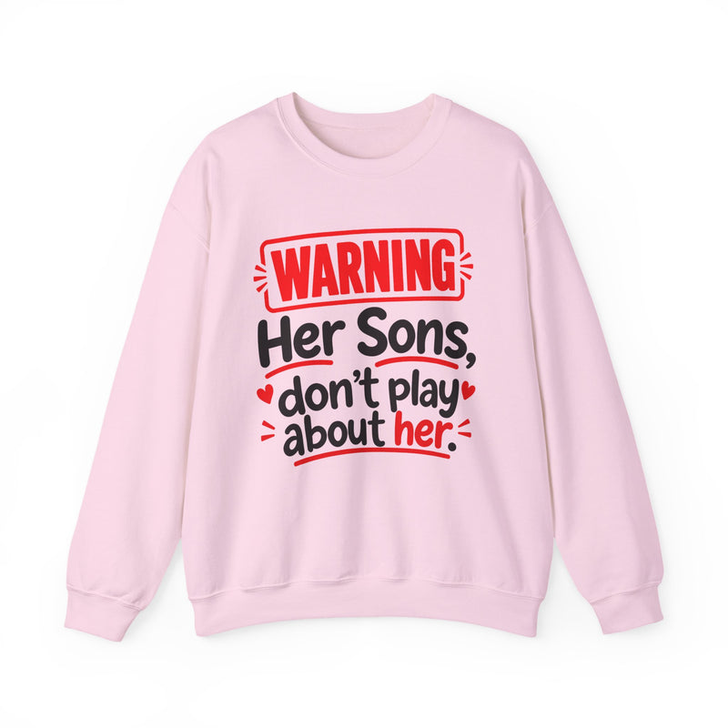 Warning — Her Sons Don’t Play About Her — Sweatshirt front view: lettering reading 'WARNING - HER SONS DON’T PLAY ABOUT HER'. Street Talk Designs family statement apparel.