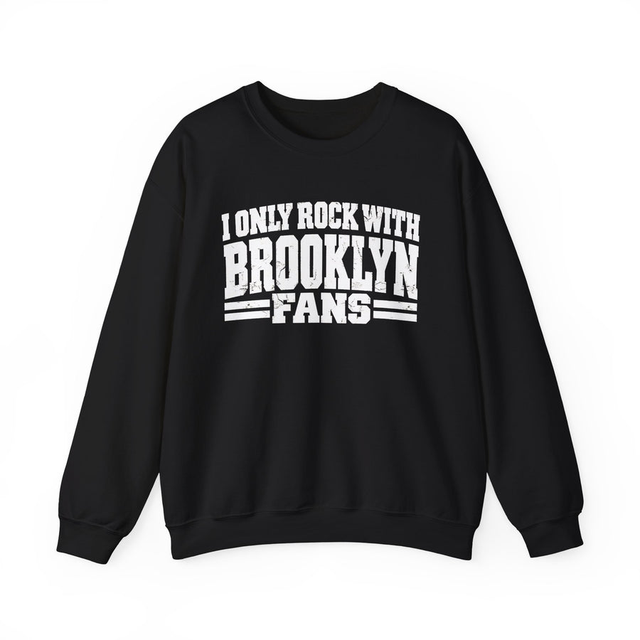 Sweatshirt with bubble lettering reading I ONLY ROCK WITH BROOKLYN FANS, front view.