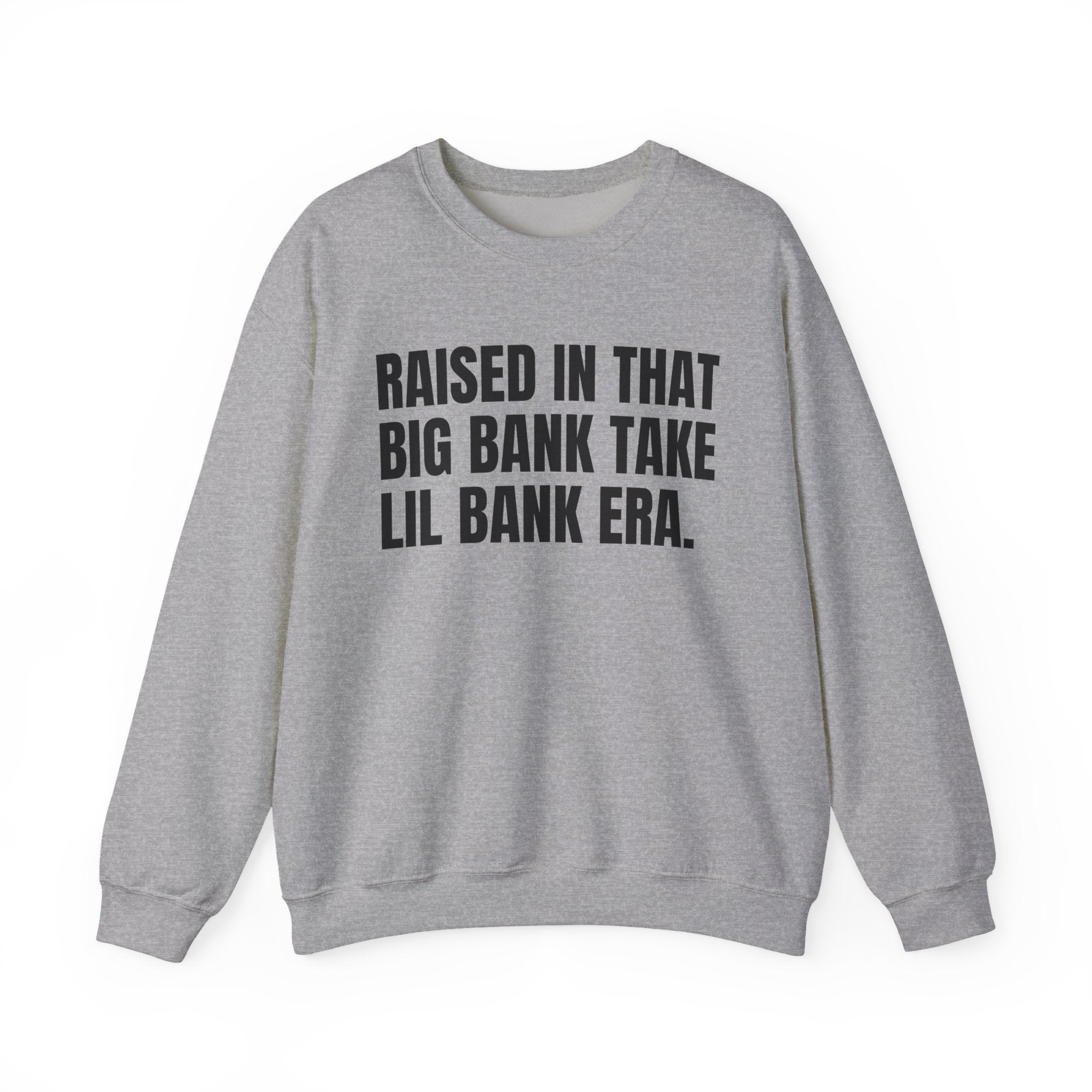Raised In That Big Bank Take Lil Bank Era - Funny Back In The Days Sweatshirt