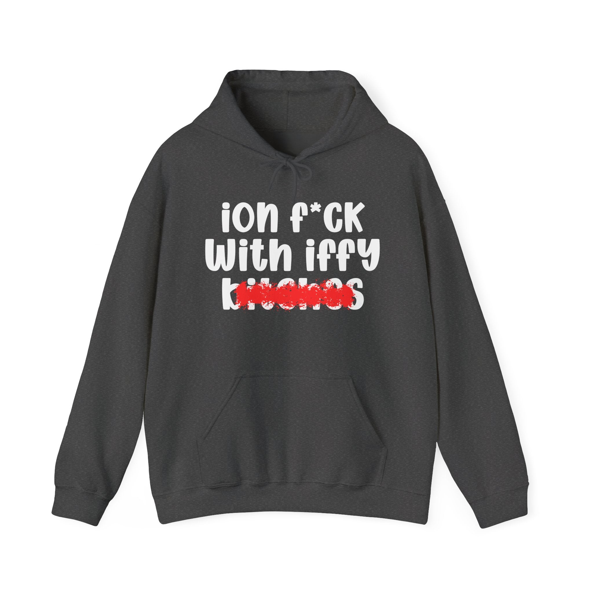 ION (I Don't) FUCK WITH IFFY BITCHES - Bold Sarcastic Hoodie