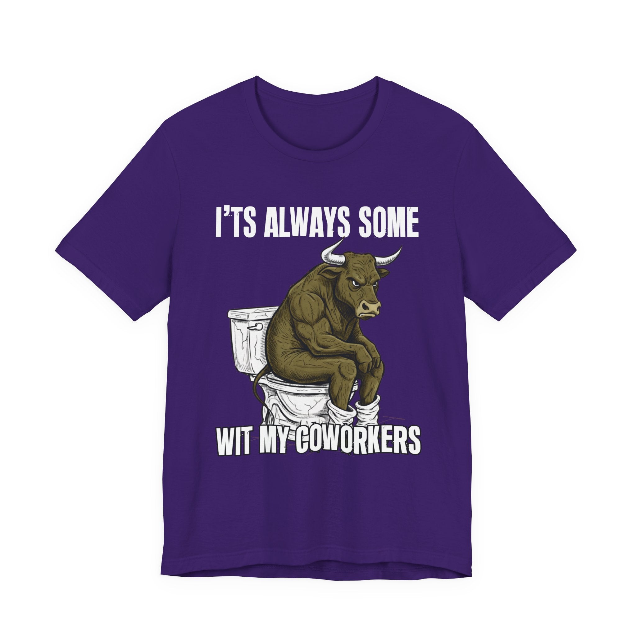 It's Always Some Bullshit Wit My Coworkers - Funny Bull On Toilet Tee