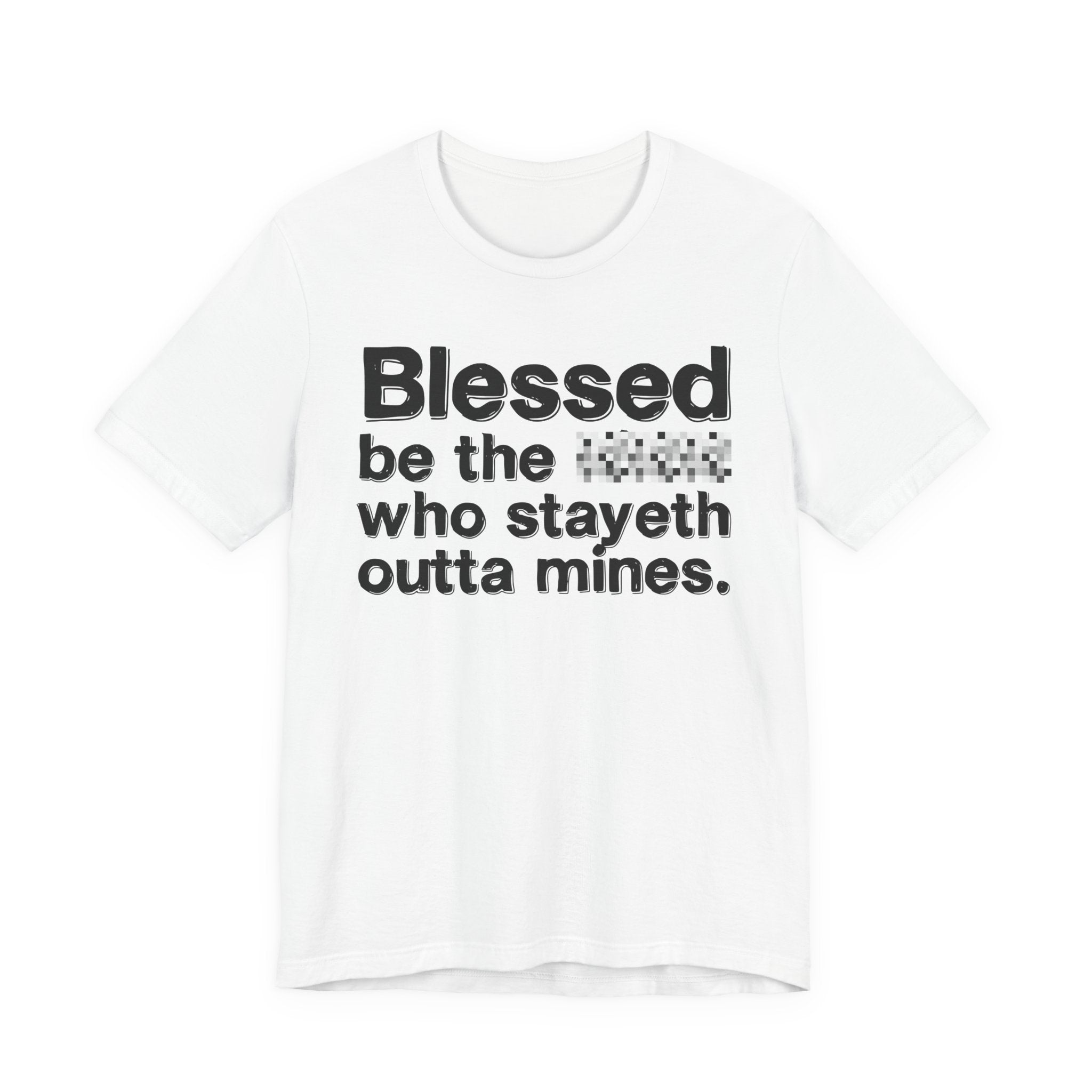 Blessed Be The Bitch Who Stayeth Outta Mines — Funny Inspirational T-Shirt
