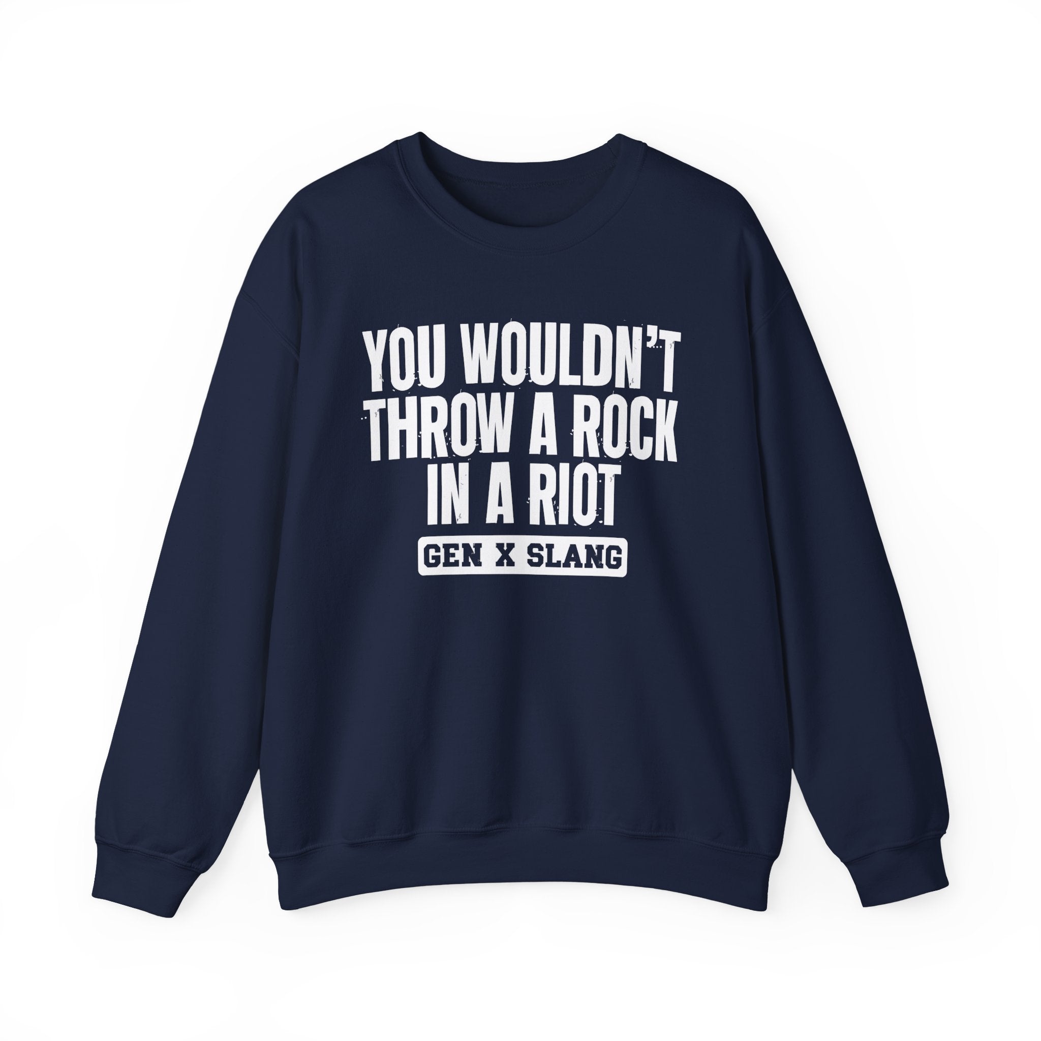 Gen X Slang Sweatshirt - You Wouldn't Throw A Rock In A Riot