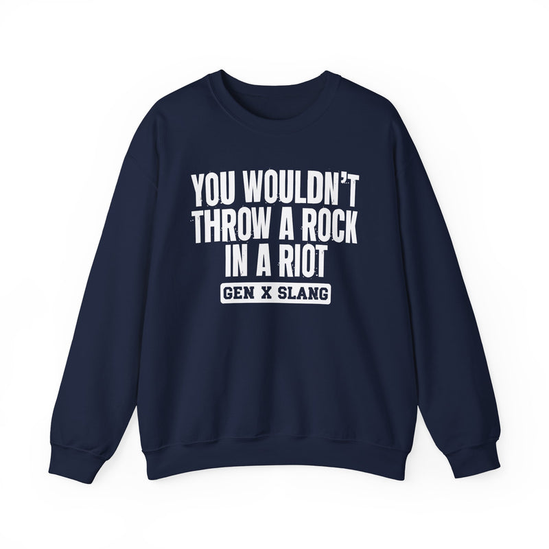 Gen X Slang Sweatshirt — You Wouldn't Throw A Rock In A Riot