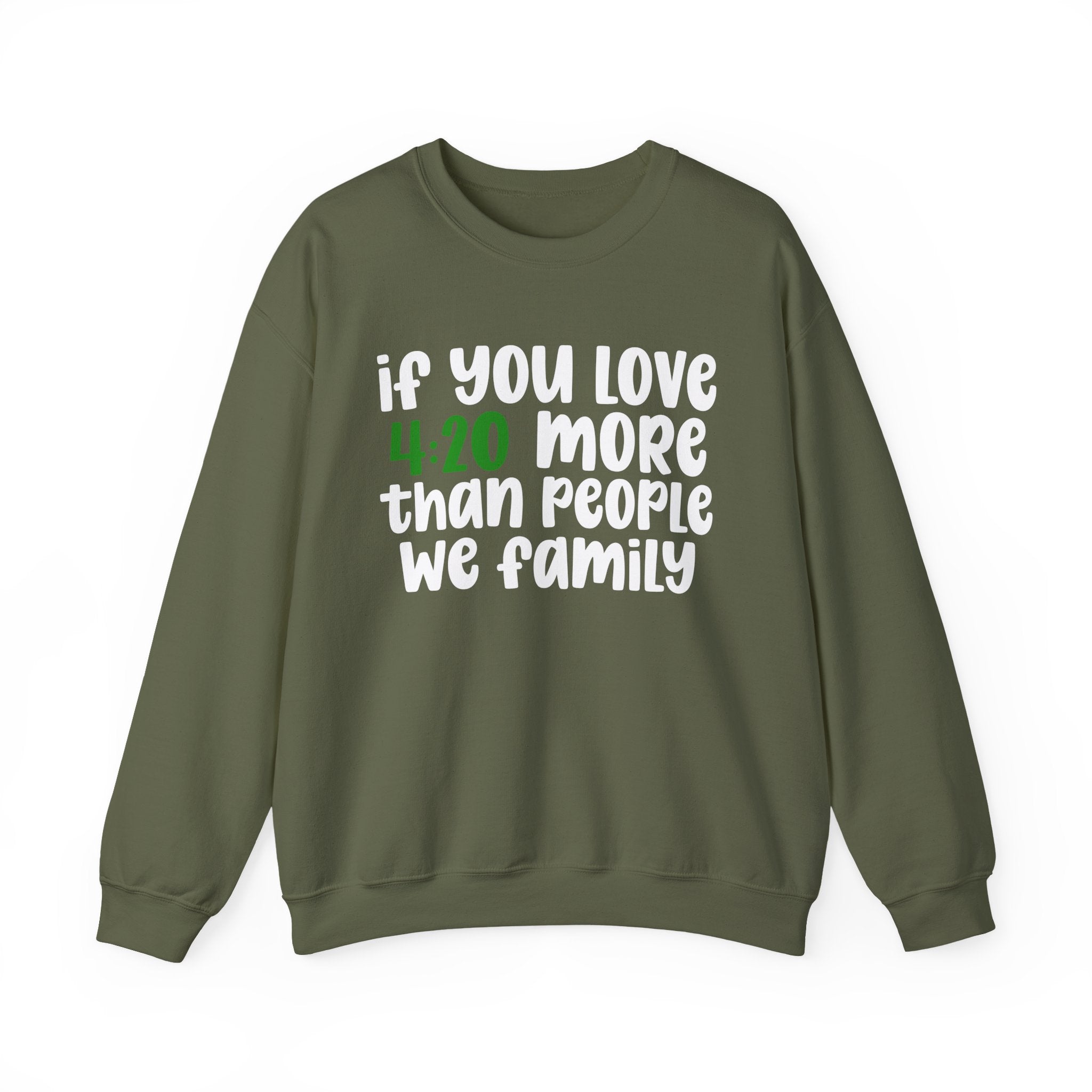 If You Love 4:20 More Than People We Family - Sweatshirt