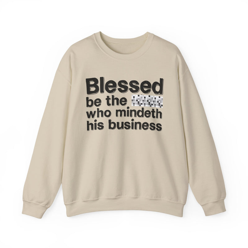 Blessed Be The [Censored] Who Mindeth His Business — Funny Inspirational Sweathsirt