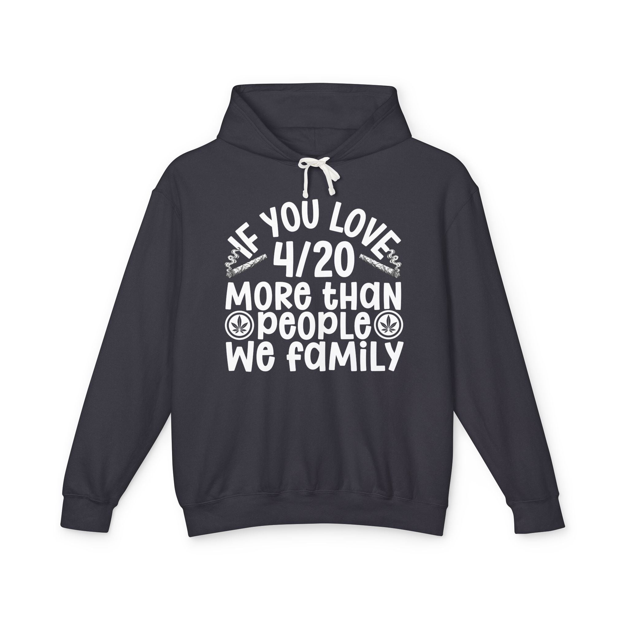 If You Love 4/20 More Than People We Family — Cannabis Lovers Hoodie