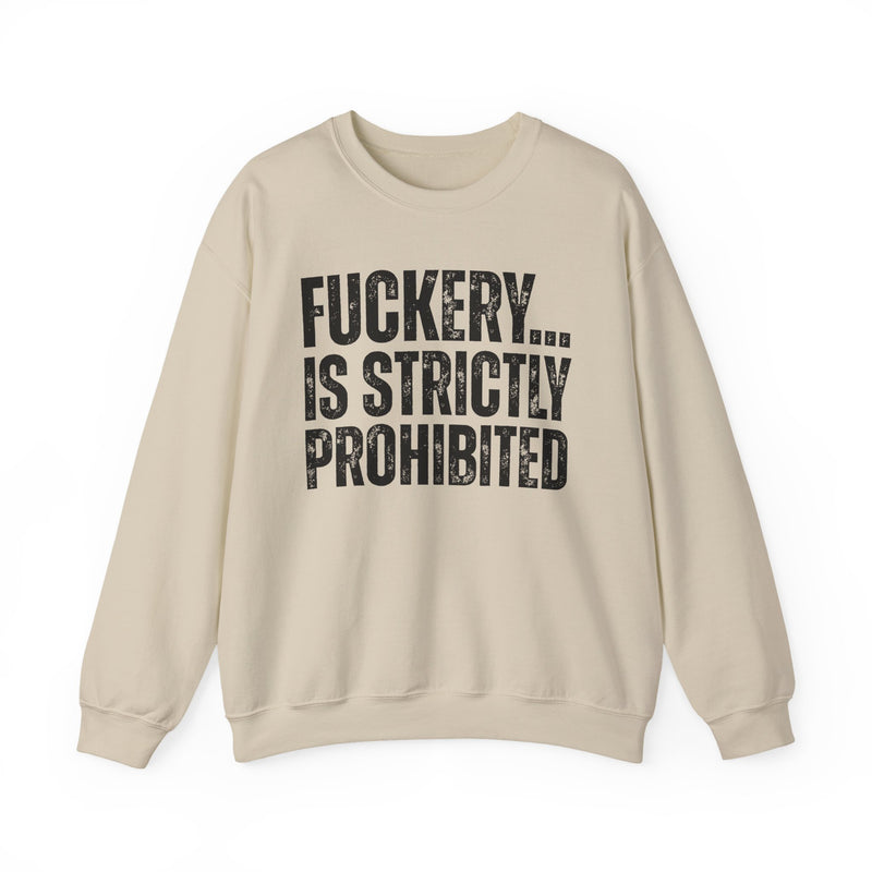 Fuckery...Is Strictly Prohibited — Sarcastic Statement Sweatshirt