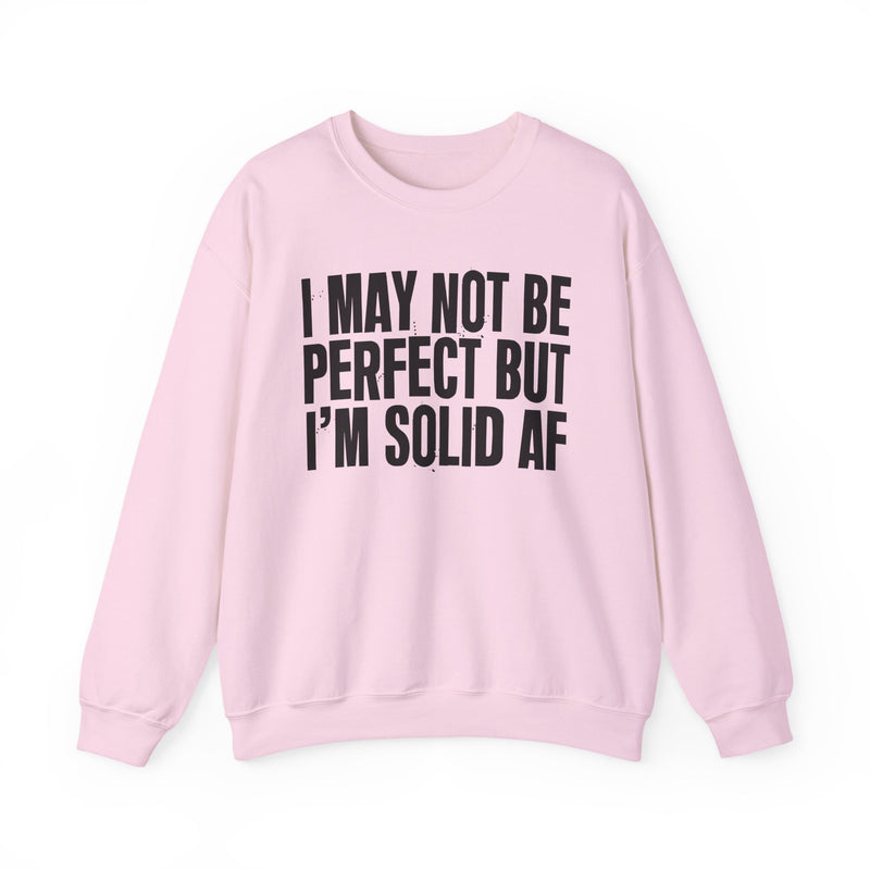 I May Not Be Perfect But I'm Solid AF– Funny Sarcastic Graphic Sweatshirt