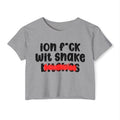 ION (I Don't) FUCK WIT SNAKE BITCHES - Bold Sarcastic Crop Top