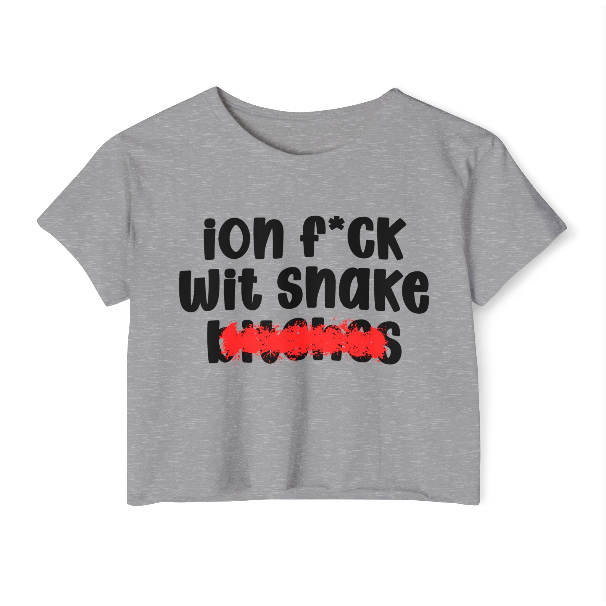 ION (I Don't) FUCK WIT SNAKE BITCHES - Bold Sarcastic Crop Top