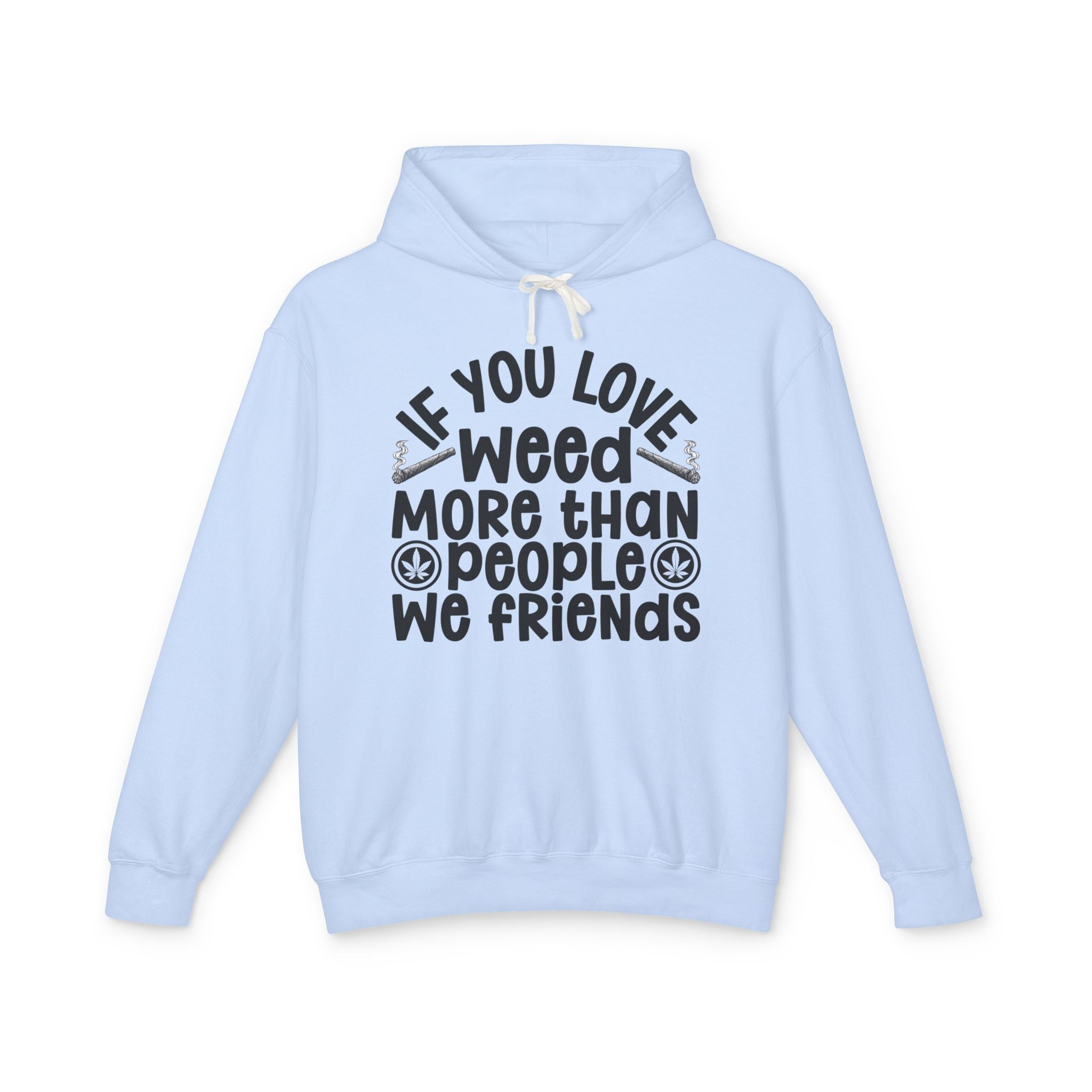 If You Love Weed More Than People We Friends — 420 Lovers Hoodie