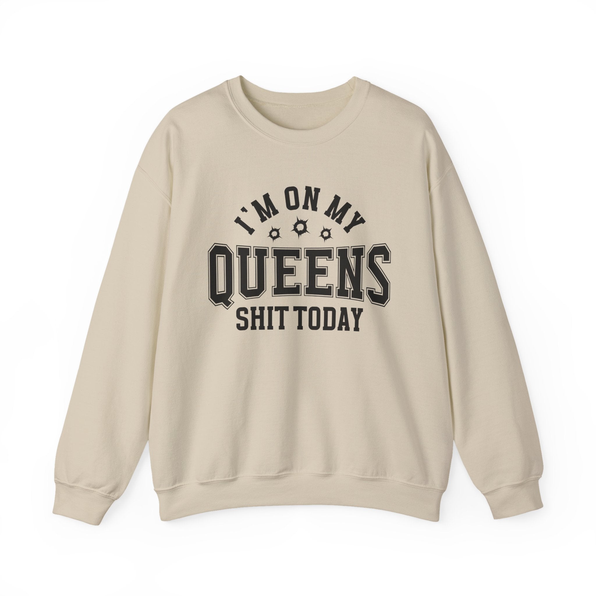 I'm On My Queens Shit Today (Bullet Holes) - Sweatshirt