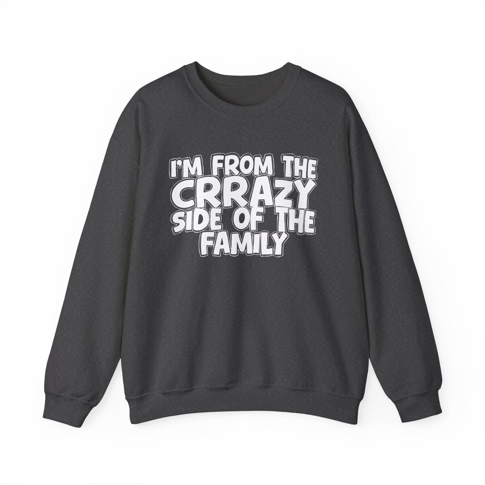 I'm From the Crrazy Side of the Family - Funny Family Sweatshirt