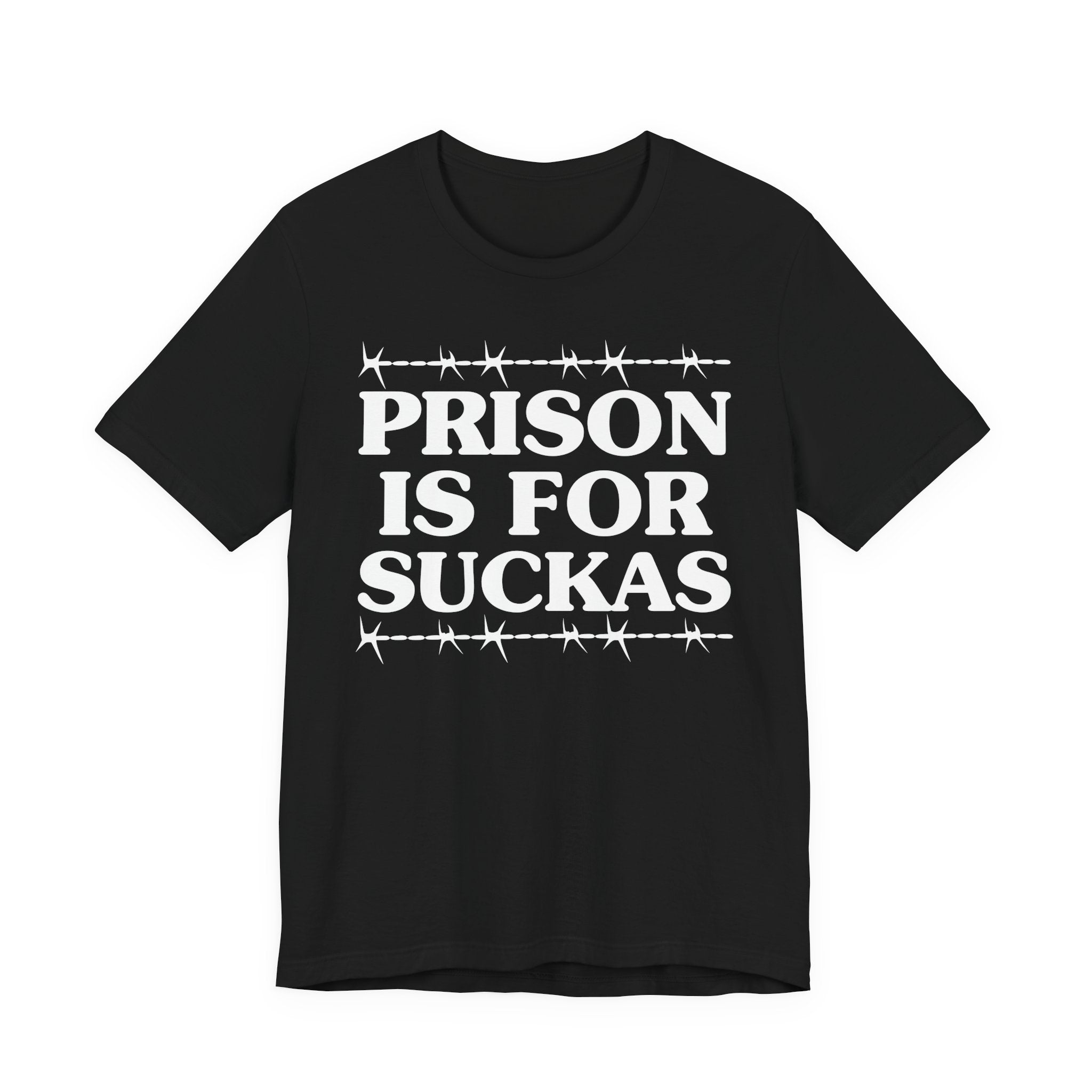 Prison Is For Suckas - Tee Shirt