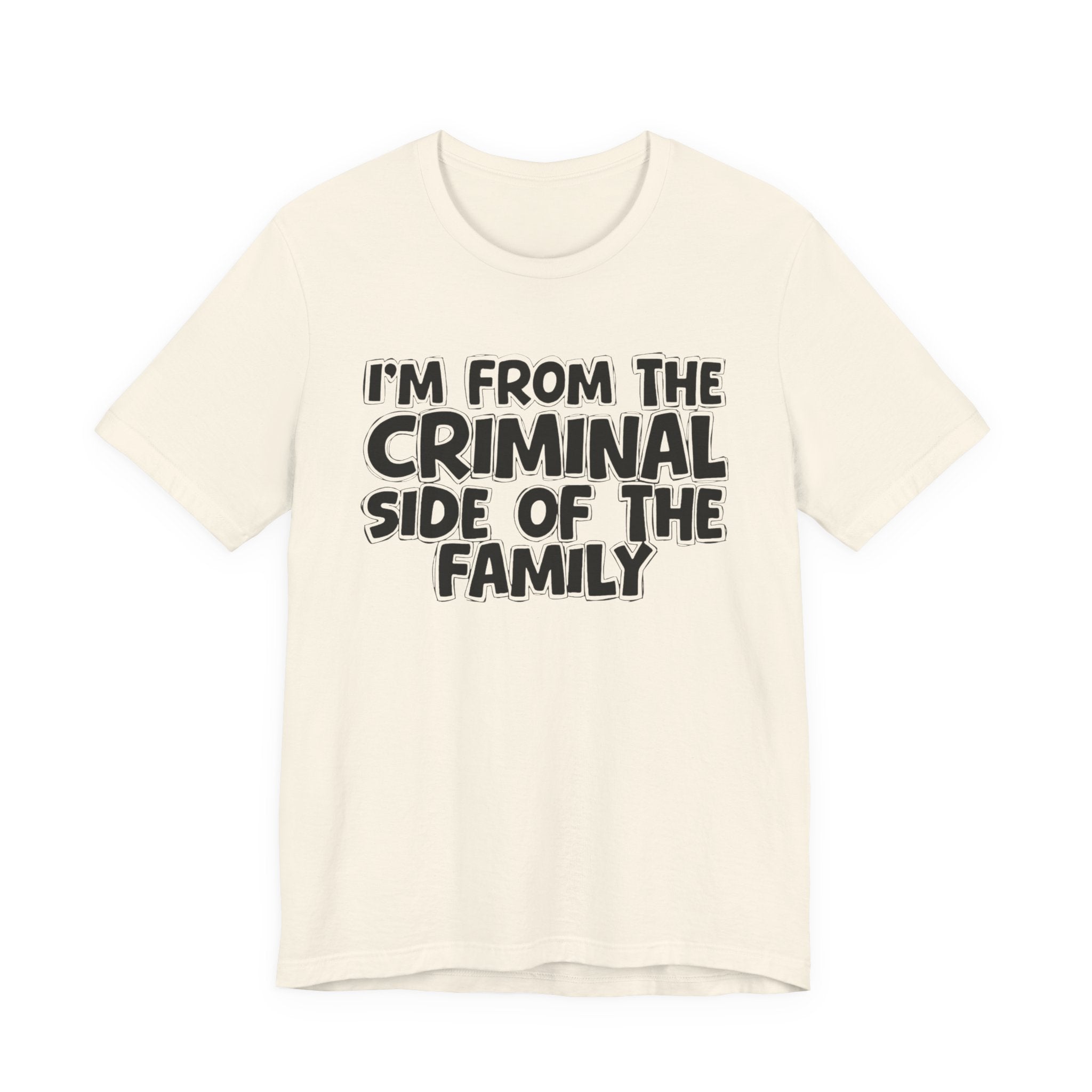 I'm From The Criminal Side of the Family — Funny Family Pride Tee