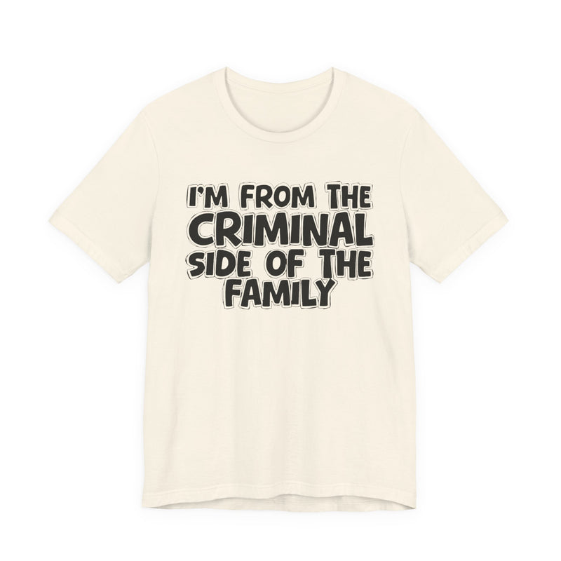 Soft Cream t-shirt with 'I'M FROM THE CRIMINAL SIDE OF THE FAMILY' in black hand-drawn bubble lettering on the chest, front flat-lay mockup view.
