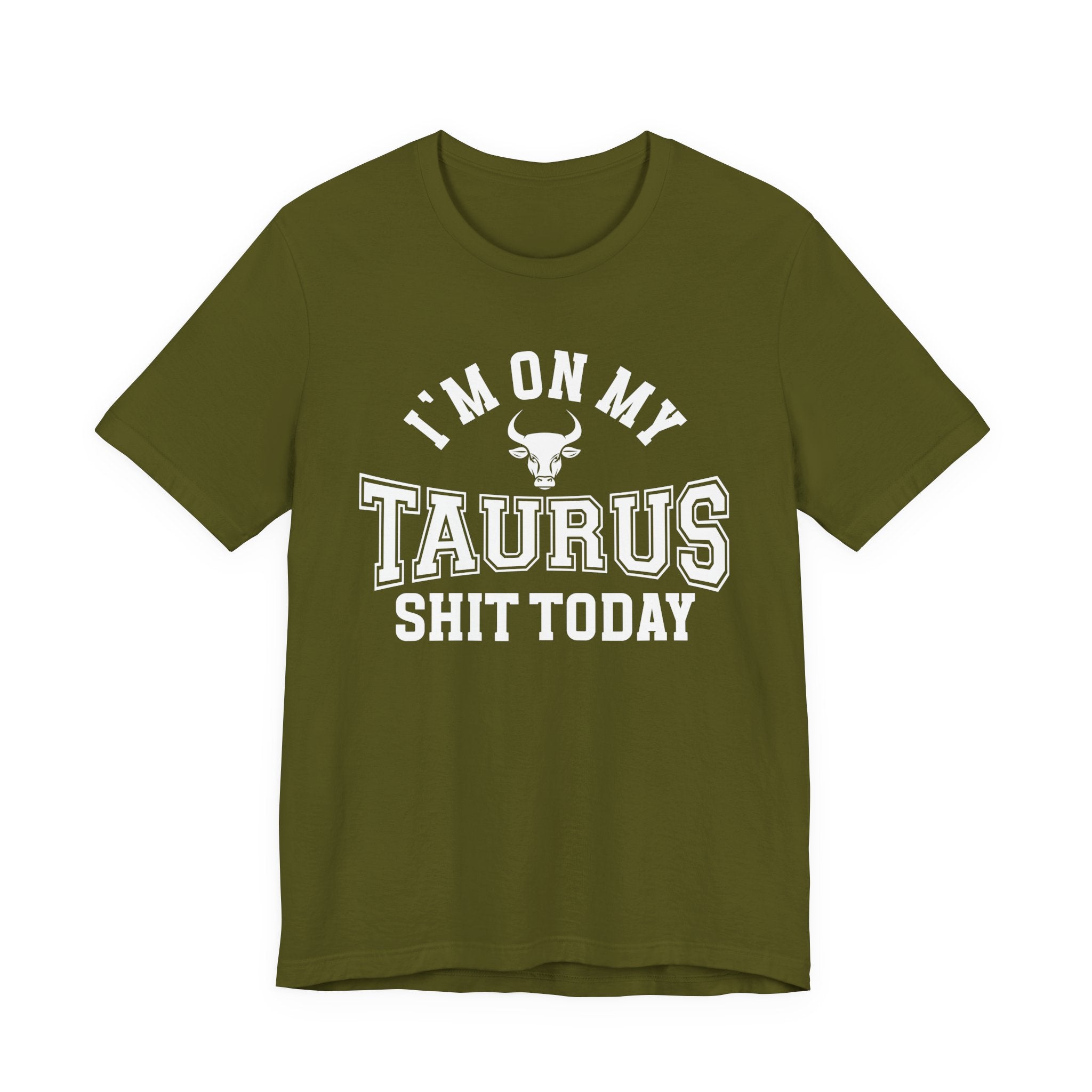 I'm On My Taurus Shit Today T-shirt