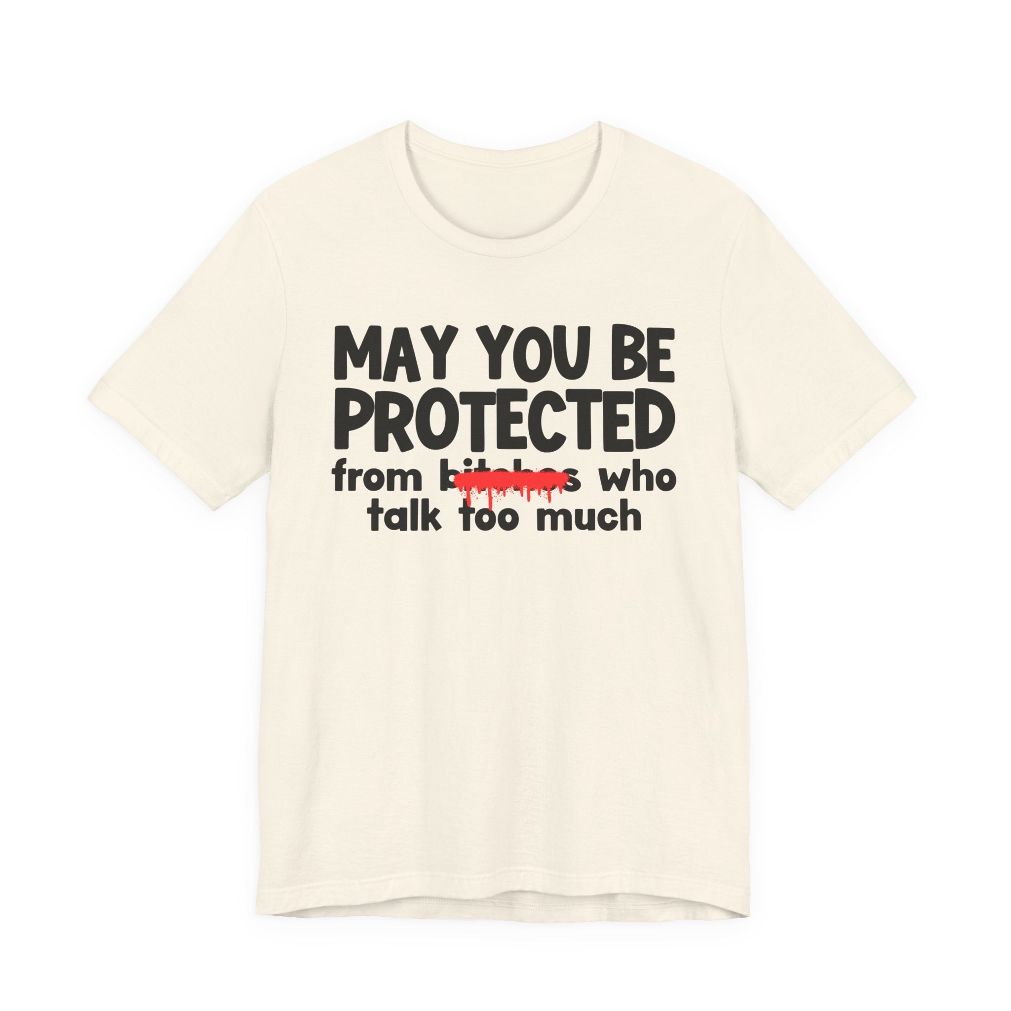 May You Be Protected From Bitches Who Talk Too Much — Funny Protection Statement T-Shirt