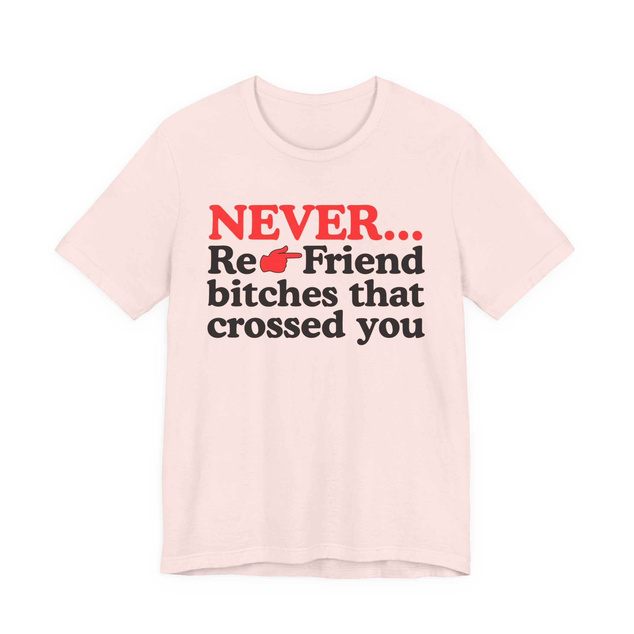 Never Re-Friend Bitches That Crossed You － Street Code T-shirt