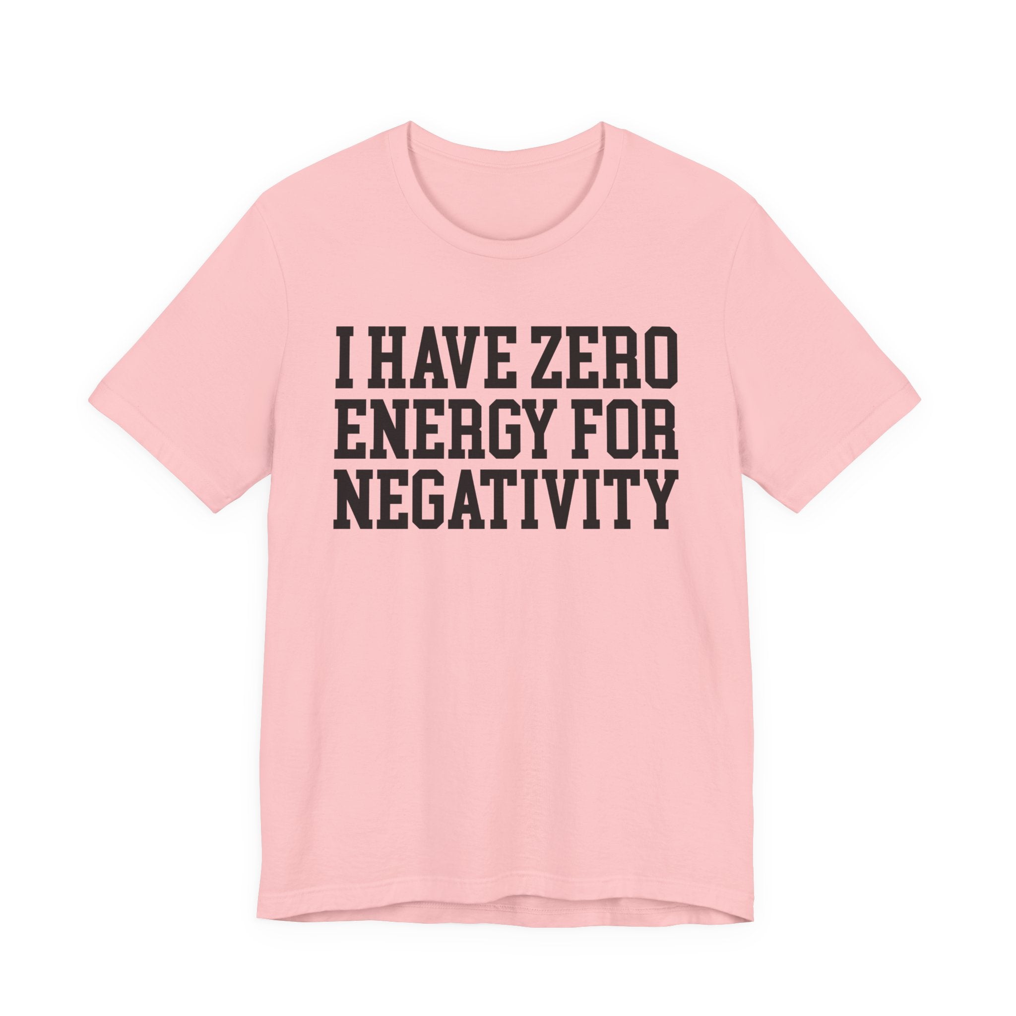 I Have Zero Energy For Negativity - Tshirt