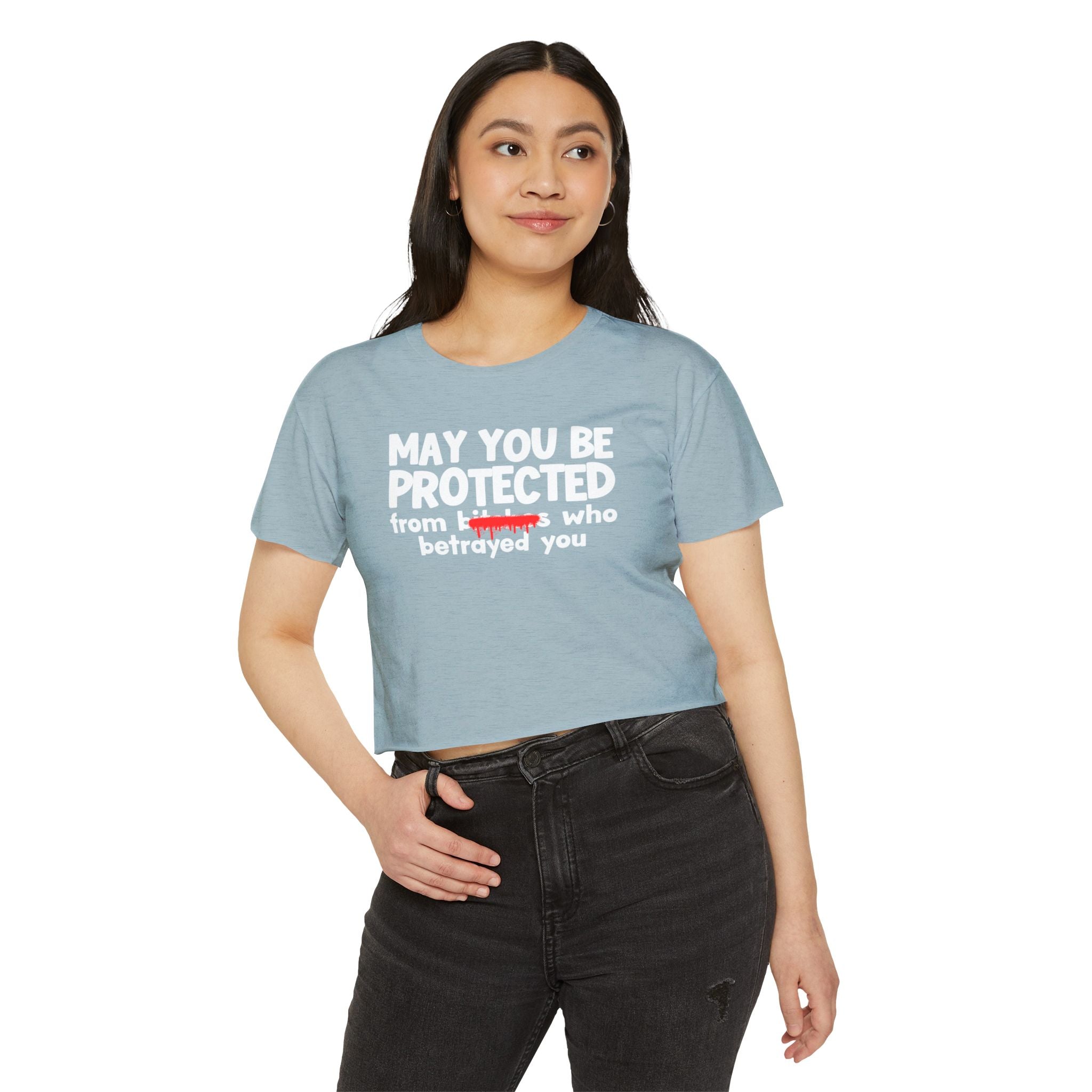 May You Be Protected From Bitches Who Betrayed You — Funny Protection Statement Crop Top